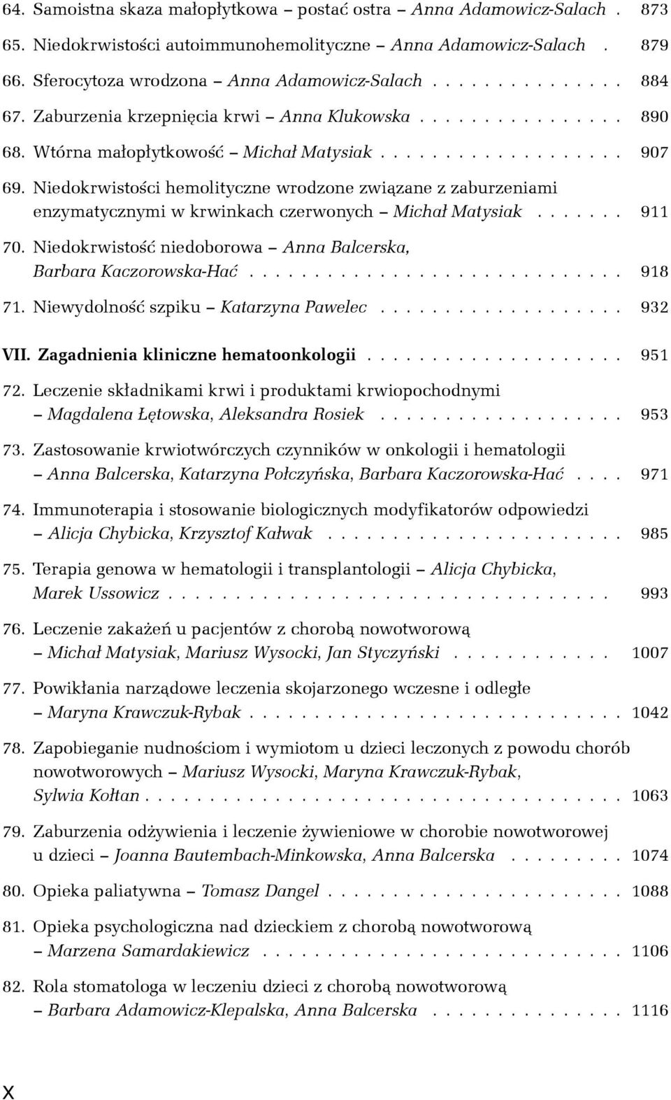 Niedokrwistoœci hemolityczne wrodzone zwi¹zane z zaburzeniami enzymatycznymi w krwinkach czerwonych Micha³ Matysiak....... 911 70. Niedokrwistoœæ niedoborowa Anna Balcerska, Barbara Kaczorowska-Haæ.