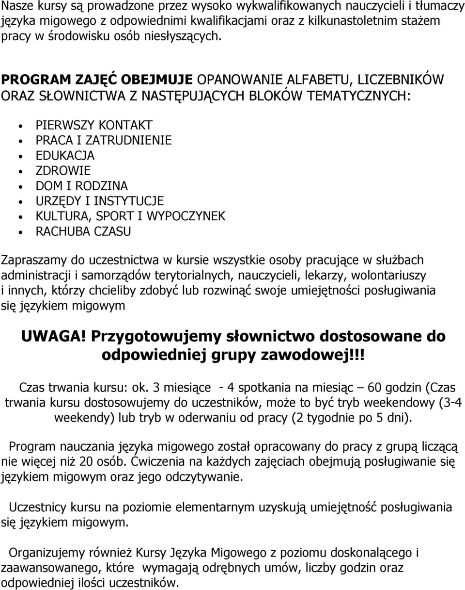 KULTURA, SPORT I WYPOCZYNEK RACHUBA CZASU Zapraszamy do uczestnictwa w kursie wszystkie osoby pracujące w służbach administracji i samorządów terytorialnych, nauczycieli, lekarzy, wolontariuszy i