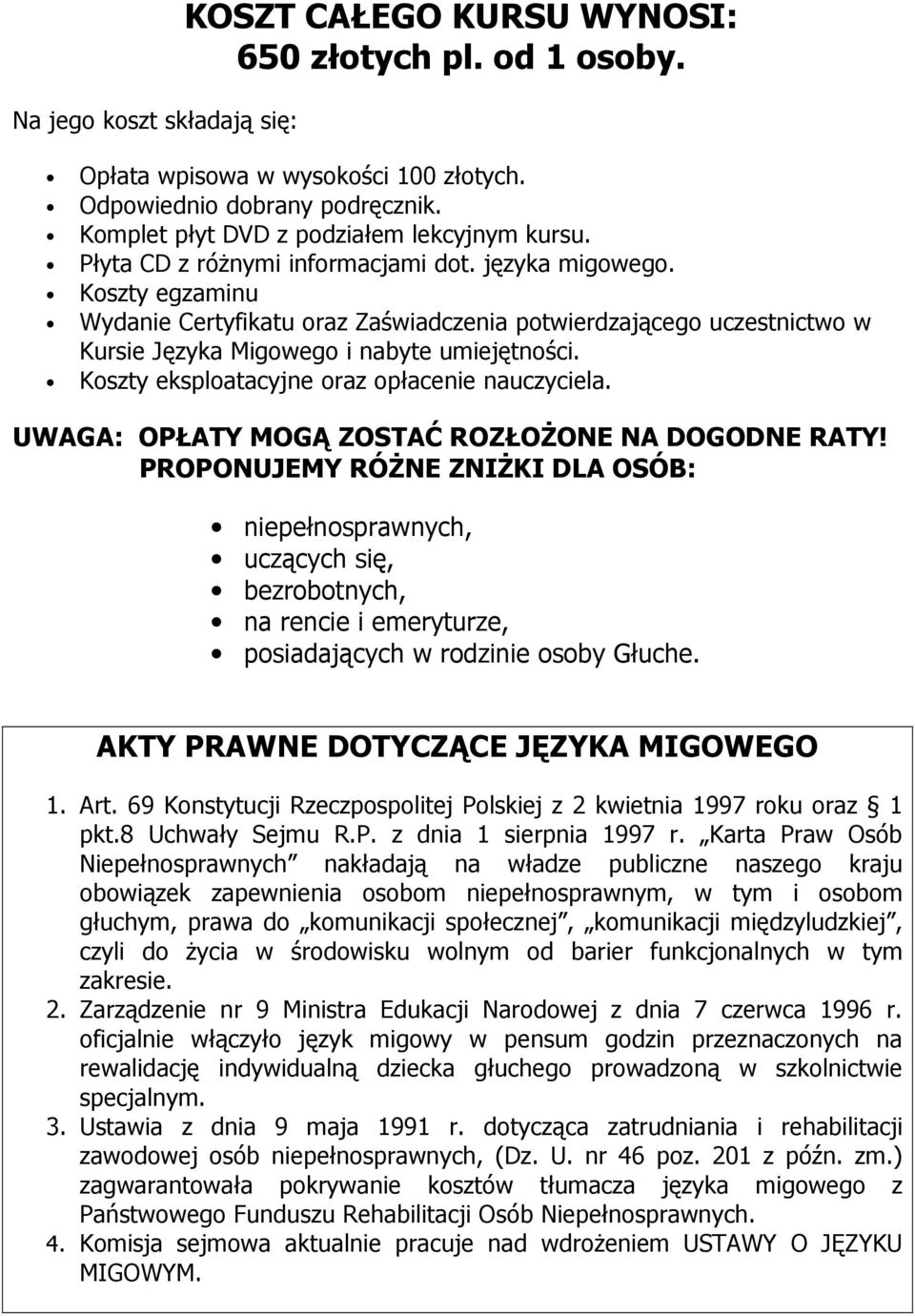 Koszty eksploatacyjne oraz opłacenie nauczyciela. UWAGA: OPŁATY MOGĄ ZOSTAĆ ROZŁOŻONE NA DOGODNE RATY!