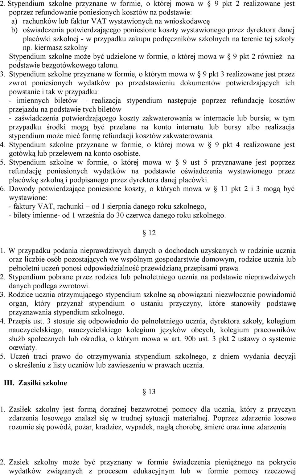 kiermasz szkolny Stypendium szkolne może być udzielone w formie, o której mowa w 9 pkt 2 również na podstawie bezgotówkowego talonu. 3.