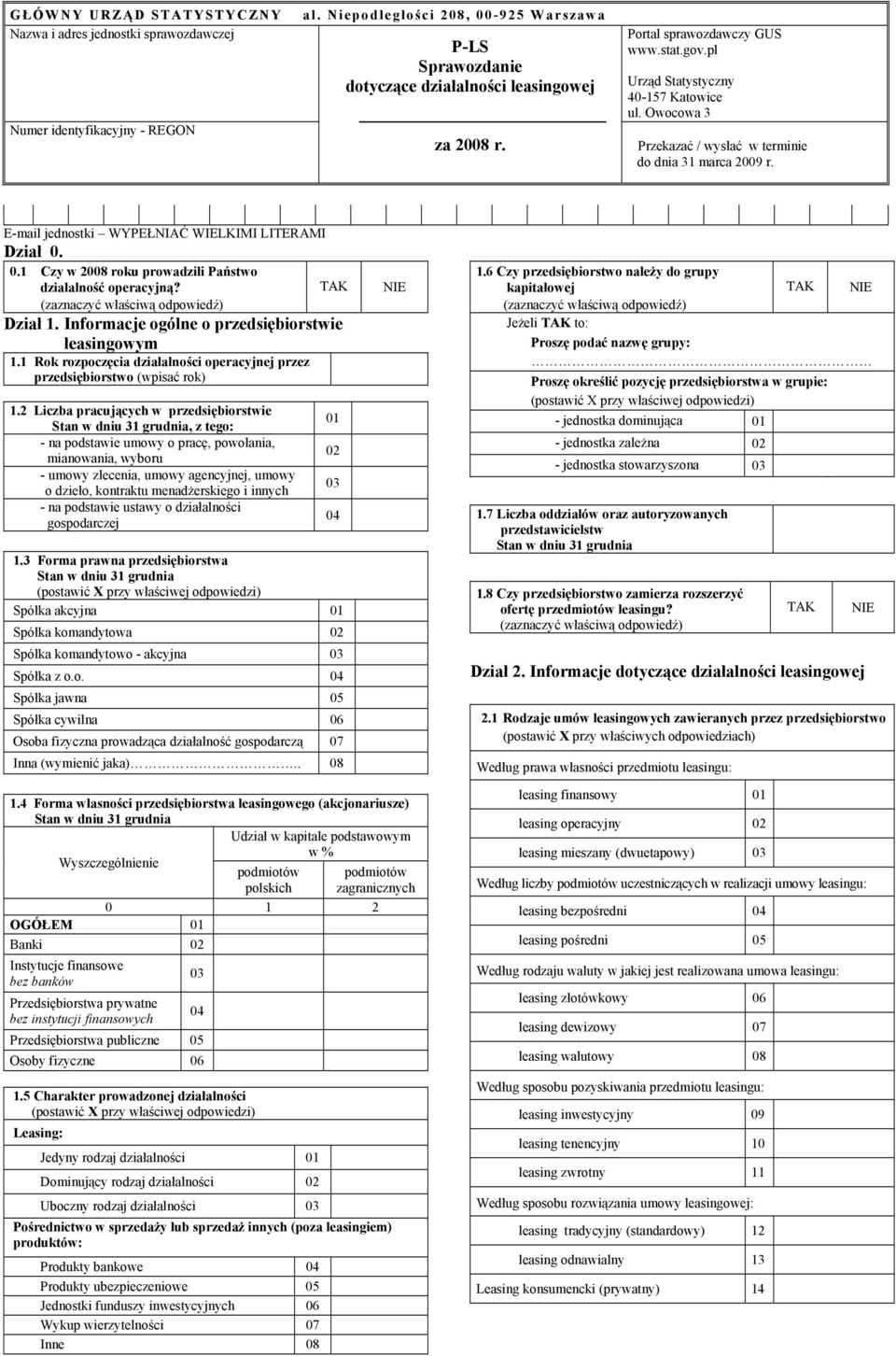 0.1 Czy w 2008 roku prowadzili Państwo działalność operacyjną? (zaznaczyć właściwą odpowiedź) TAK Dział 1. Informacje ogólne o przedsiębiorstwie leasingowym 1.