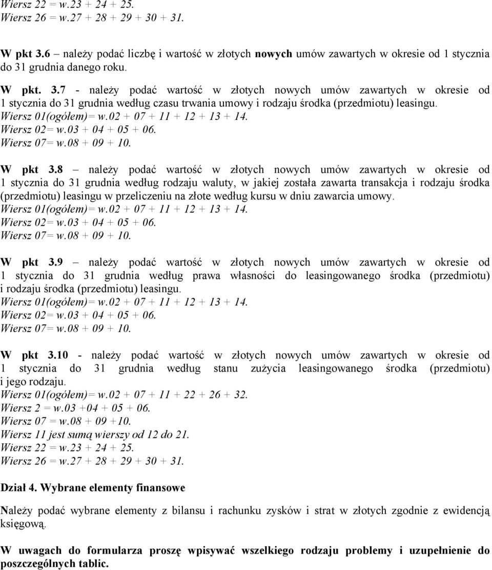 Wiersz 01(ogółem)= w.02 + 07 + 11 + 12 + 13 + 14. Wiersz 02= w.03 + 04 + 05 + 06. Wiersz 07= w.08 + 09 + 10. W pkt 3.