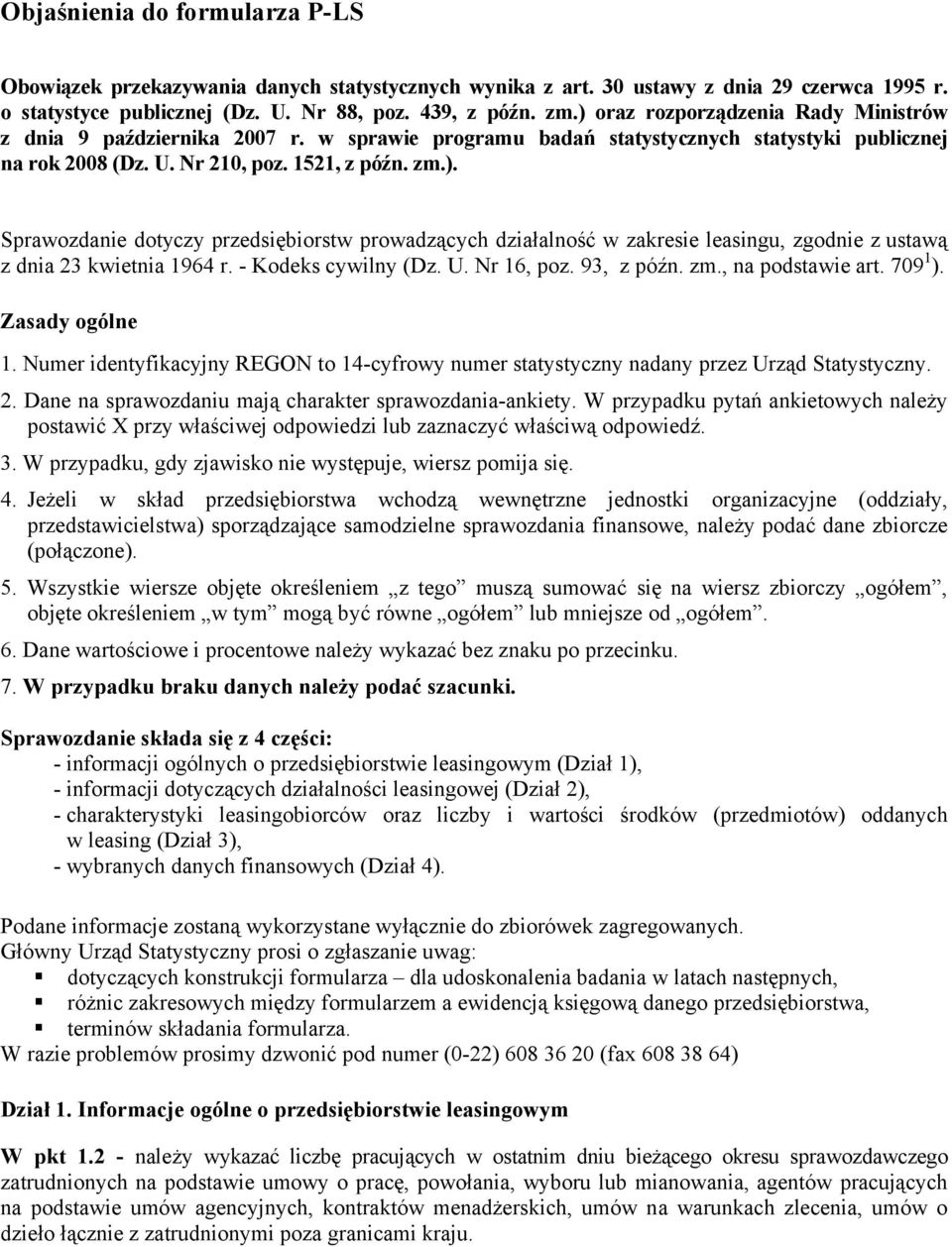 - Kodeks cywilny (Dz. U. Nr 16, poz. 93, z późn. zm., na podstawie art. 709 1 ). Zasady ogólne 1. Numer identyfikacyjny REGON to 14-cyfrowy numer statystyczny nadany przez Urząd Statystyczny. 2.