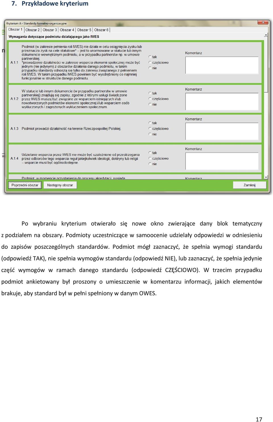 Podmiot mógł zaznaczyć, że spełnia wymogi standardu (odpowiedź TAK), nie spełnia wymogów standardu (odpowiedź NIE), lub zaznaczyć, że spełnia jedynie