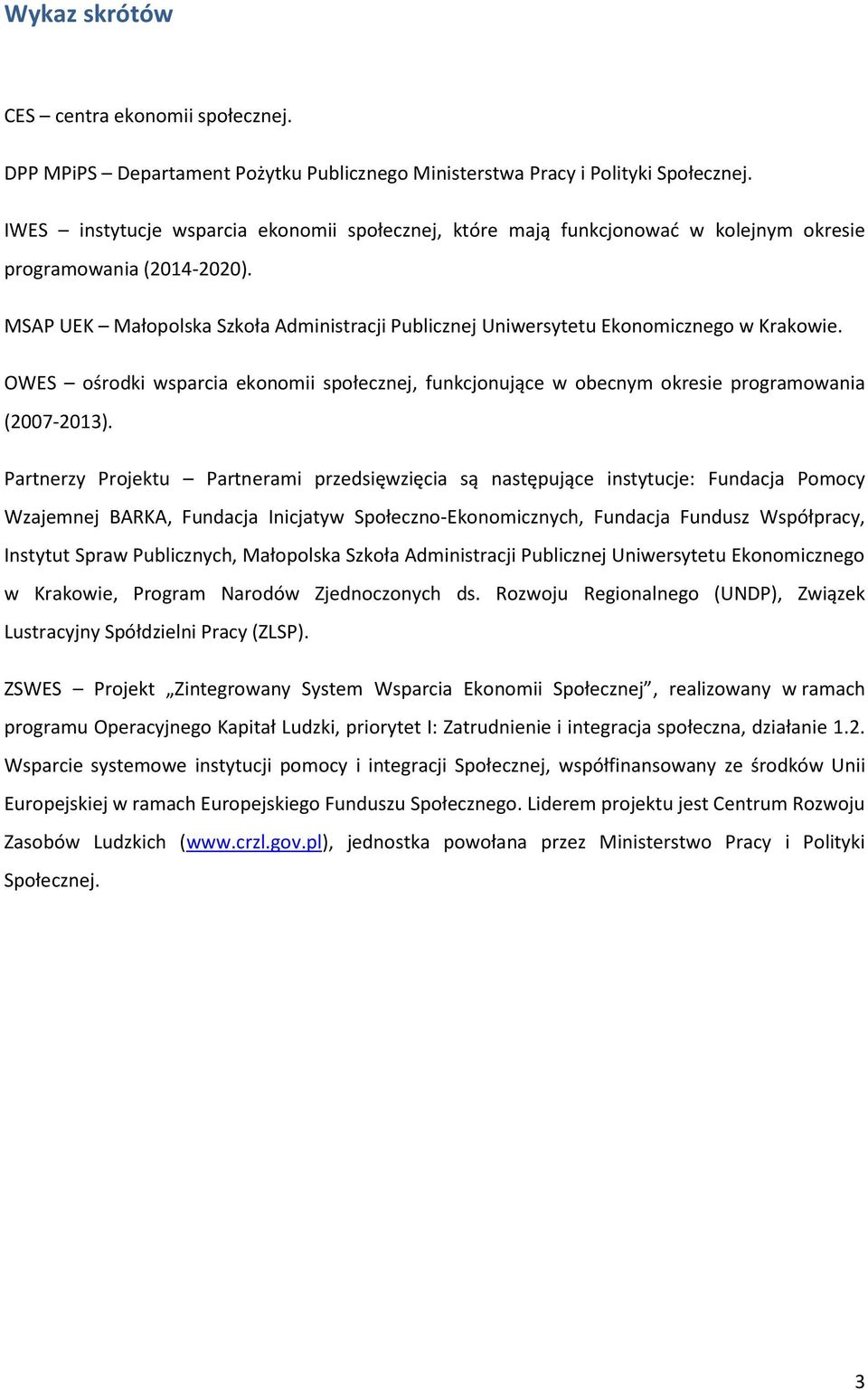 MSAP UEK Małopolska Szkoła Administracji Publicznej Uniwersytetu Ekonomicznego w Krakowie. OWES ośrodki wsparcia ekonomii społecznej, funkcjonujące w obecnym okresie programowania (2007-2013).