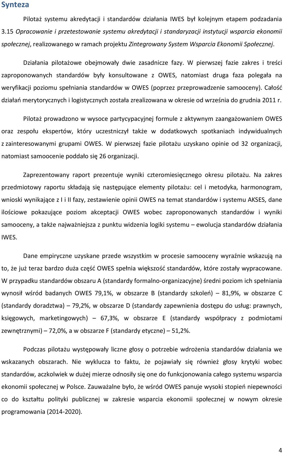 Działania pilotażowe obejmowały dwie zasadnicze fazy.