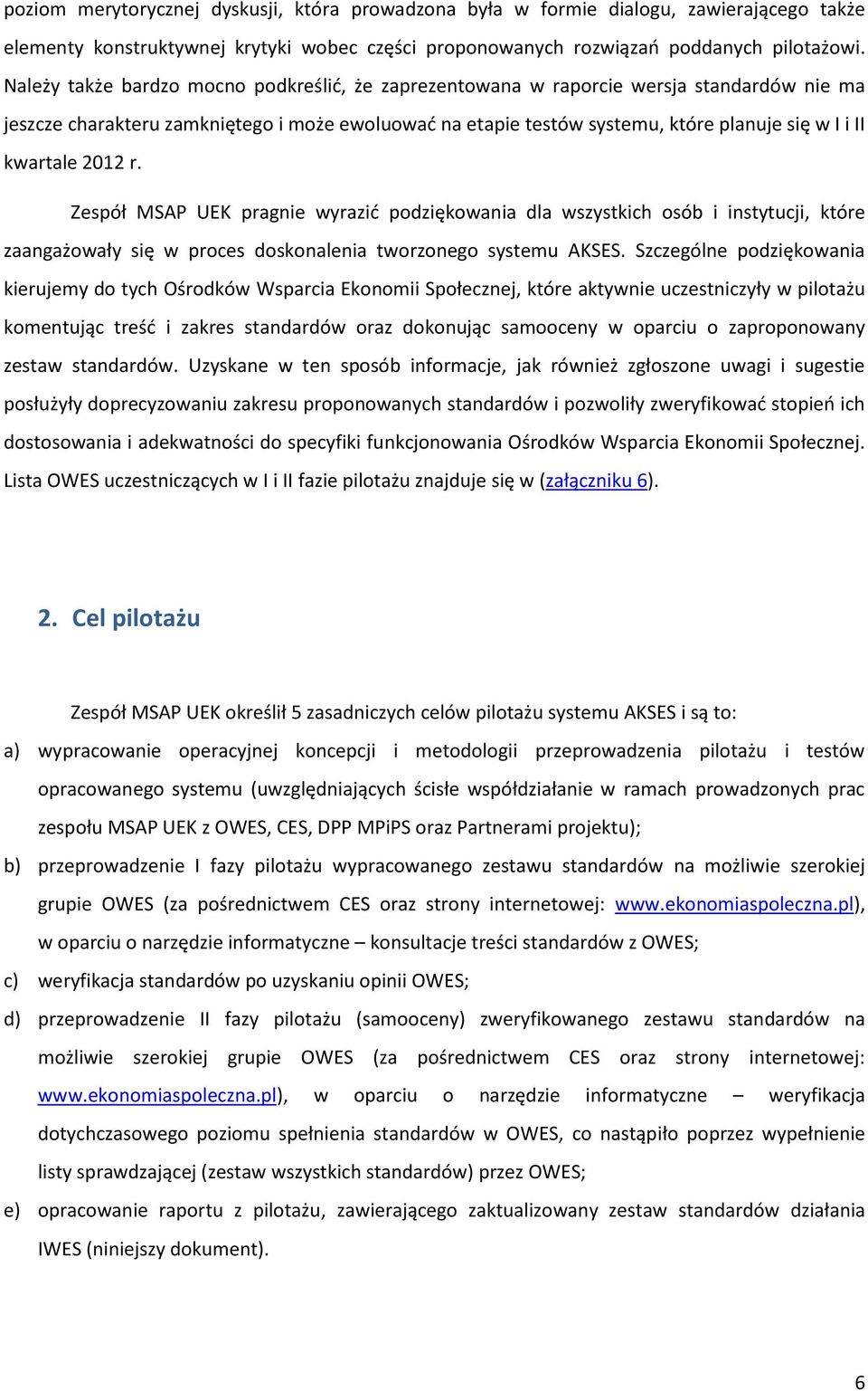 kwartale 2012 r. Zespół MSAP UEK pragnie wyrazić podziękowania dla wszystkich osób i instytucji, które zaangażowały się w proces doskonalenia tworzonego systemu AKSES.