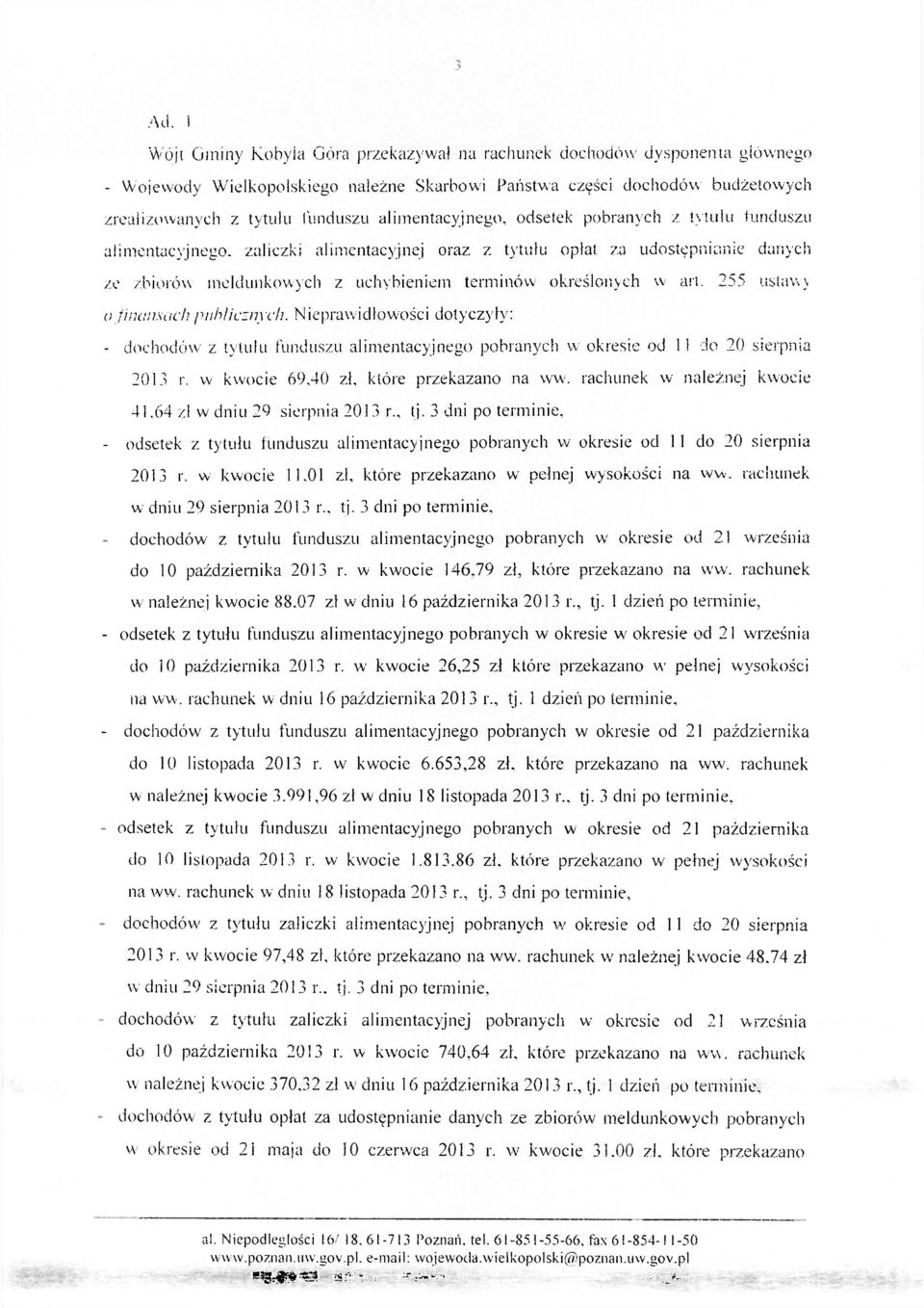 art. 255 ustawy o finansach publicznych. Nieprawidłowości dotyczyły: - dochodów z tytułu funduszu alimentacyjnego pobranych w okresie od 1! do 20 sierpnia 2013 r.
