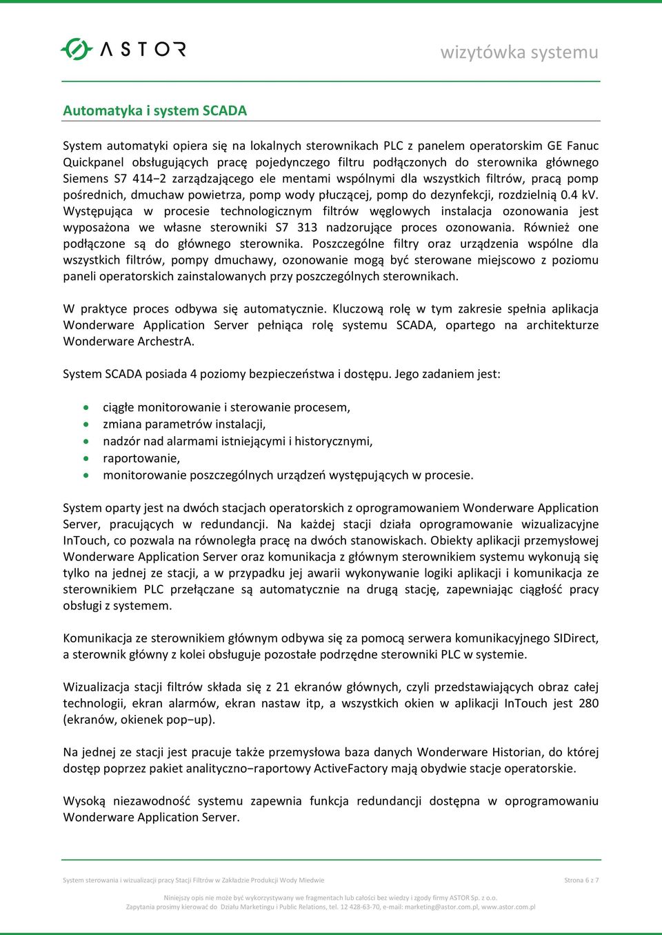 Występująca w procesie technologicznym filtrów węglowych instalacja ozonowania jest wyposażona we własne sterowniki S7 313 nadzorujące proces ozonowania.