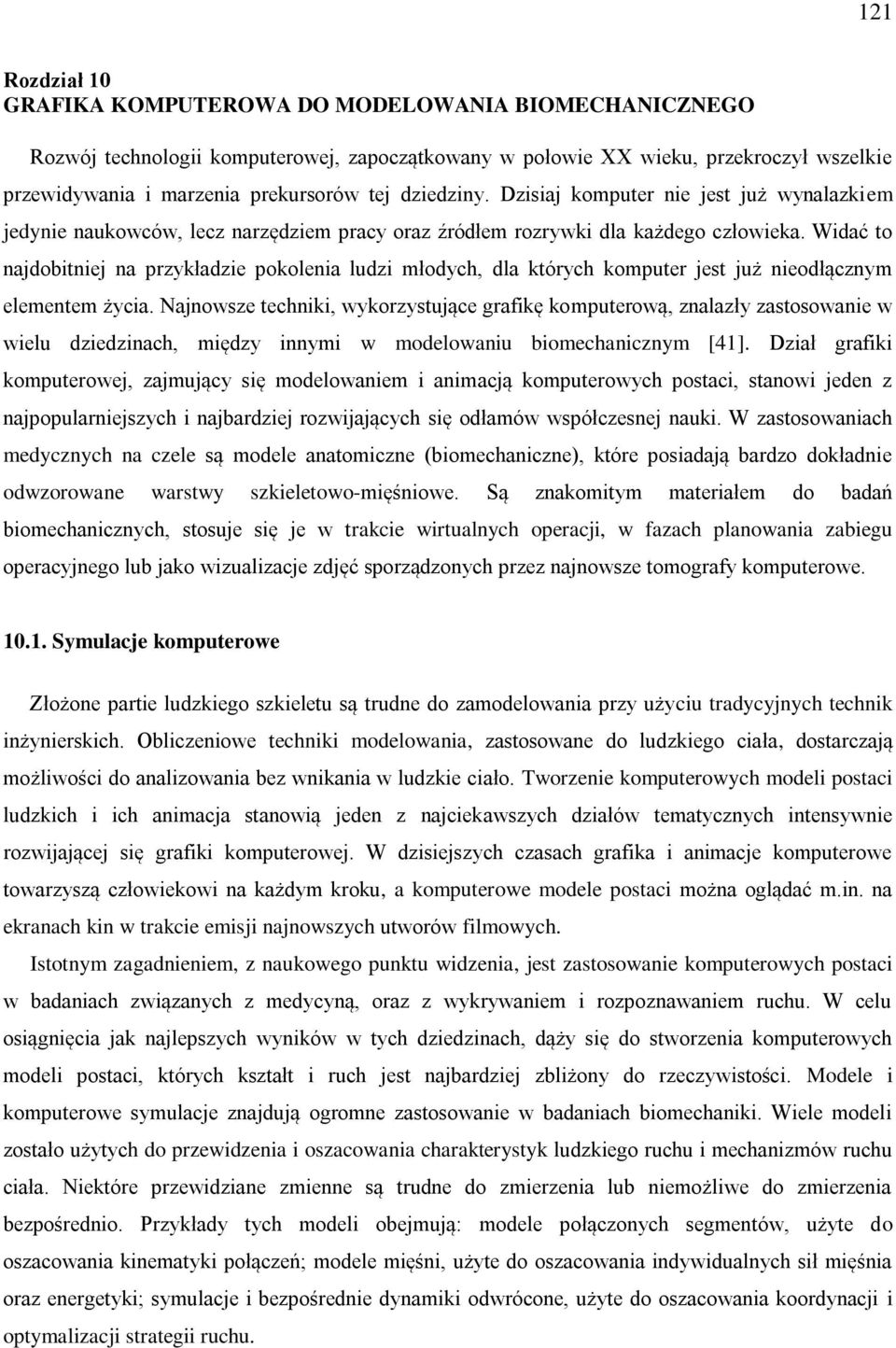 Widać to najdobitniej na przykładzie pokolenia ludzi młodych, dla których komputer jest już nieodłącznym elementem życia.