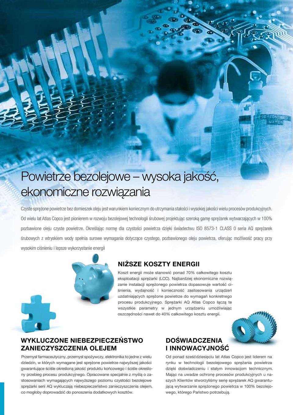 Określając normę dla czystości powietrza dzięki świadectwu ISO 8573-1 CLASS 0 seria AQ sprężarek śrubowych z wtryskiem wody spełnia surowe wymagania dotyczące czystego, pozbawionego oleju powietrza,