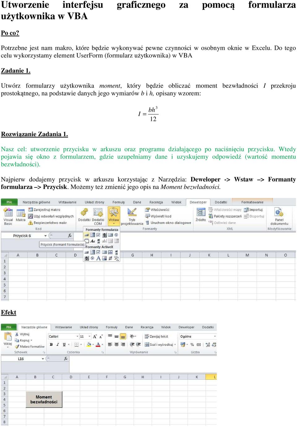 Utwórz formularzy użytkownika moment, który będzie obliczać moment bezwładności I przekroju prostokątnego, na podstawie danych jego wymiarów b i h, opisany wzorem: Rozwiązanie Zadania 1.