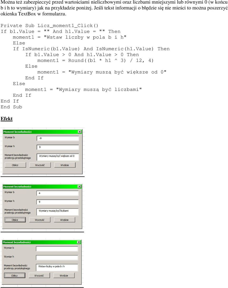 Private Sub Licz_moment1_Click() If b1.value = "" And h1.value = "" Then moment1 = "Wstaw liczby w pola b i h" If IsNumeric(b1.