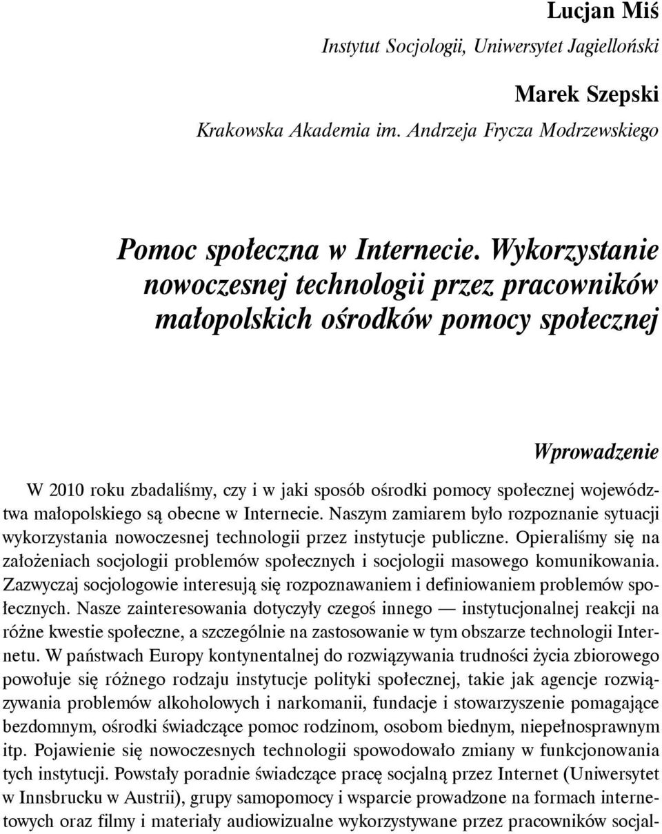 małopolskiego są obecne w Internecie. Naszym zamiarem było rozpoznanie sytuacji wykorzystania nowoczesnej technologii przez instytucje publiczne.
