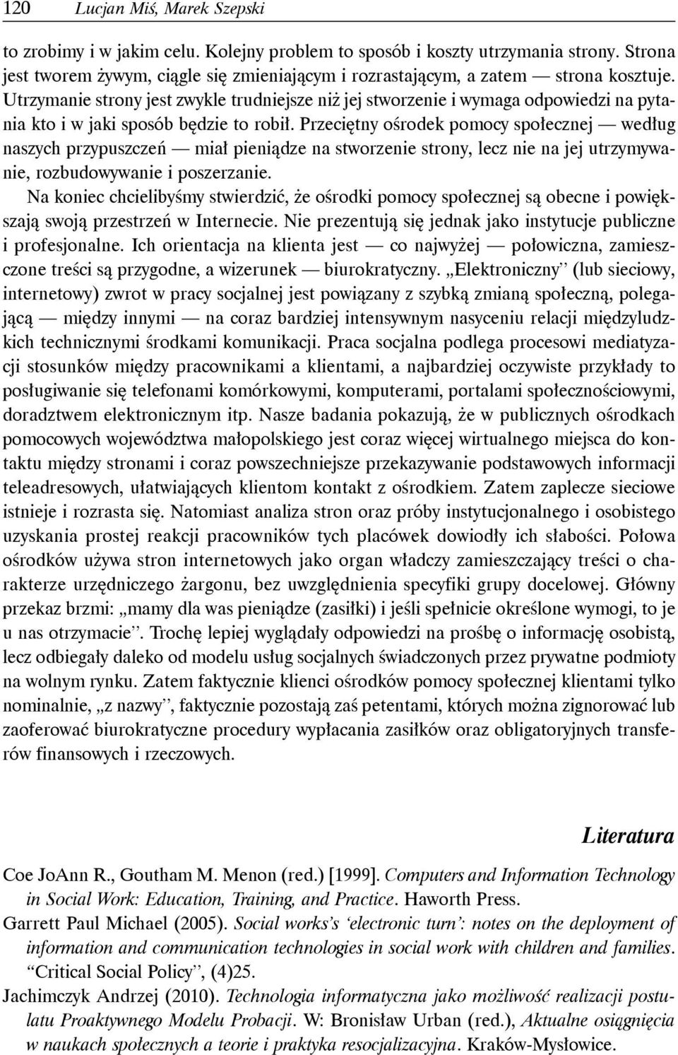 Utrzymanie strony jest zwykle trudniejsze niż jej stworzenie i wymaga odpowiedzi na pytania kto i w jaki sposób będzie to robił.