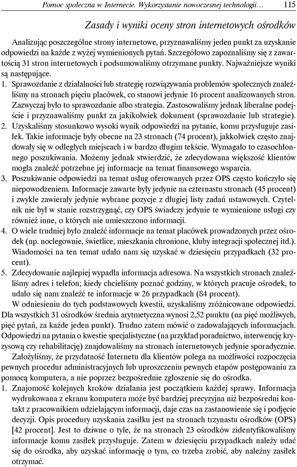 wyżej wymienionych pytań. Szczegółowo zapoznaliśmy się z zawartością 31 stron internetowych i podsumowaliśmy otrzymane punkty. Najważniejsze wyniki są następujące. 1.