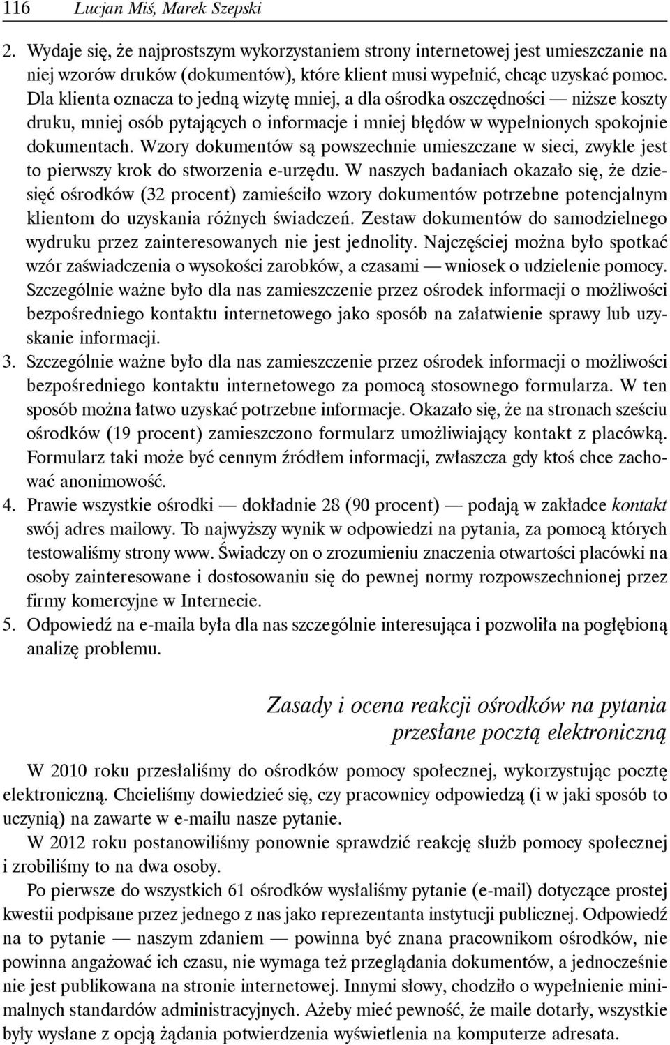 Wzory dokumentów są powszechnie umieszczane w sieci, zwykle jest to pierwszy krok do stworzenia e-urzędu.