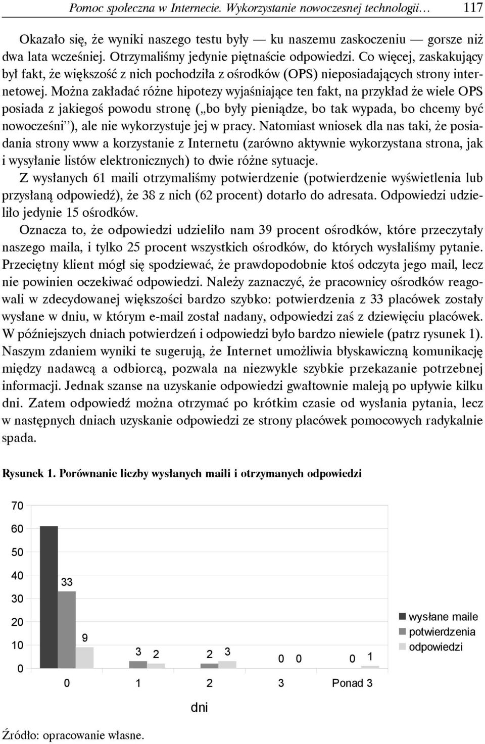 Można zakładać różne hipotezy wyjaśniające ten fakt, na przykład że wiele OPS posiada z jakiegoś powodu stronę ( bo były pieniądze, bo tak wypada, bo chcemy być nowocześni ), ale nie wykorzystuje jej