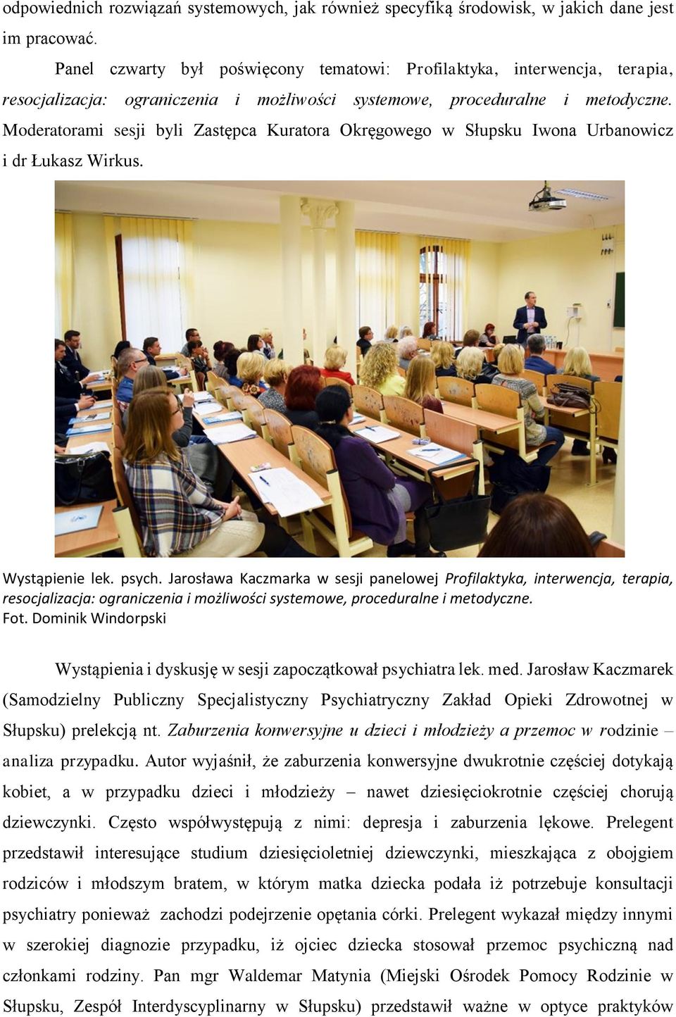 Moderatorami sesji byli Zastępca Kuratora Okręgowego w Słupsku Iwona Urbanowicz i dr Łukasz Wirkus. Wystąpienie lek. psych.