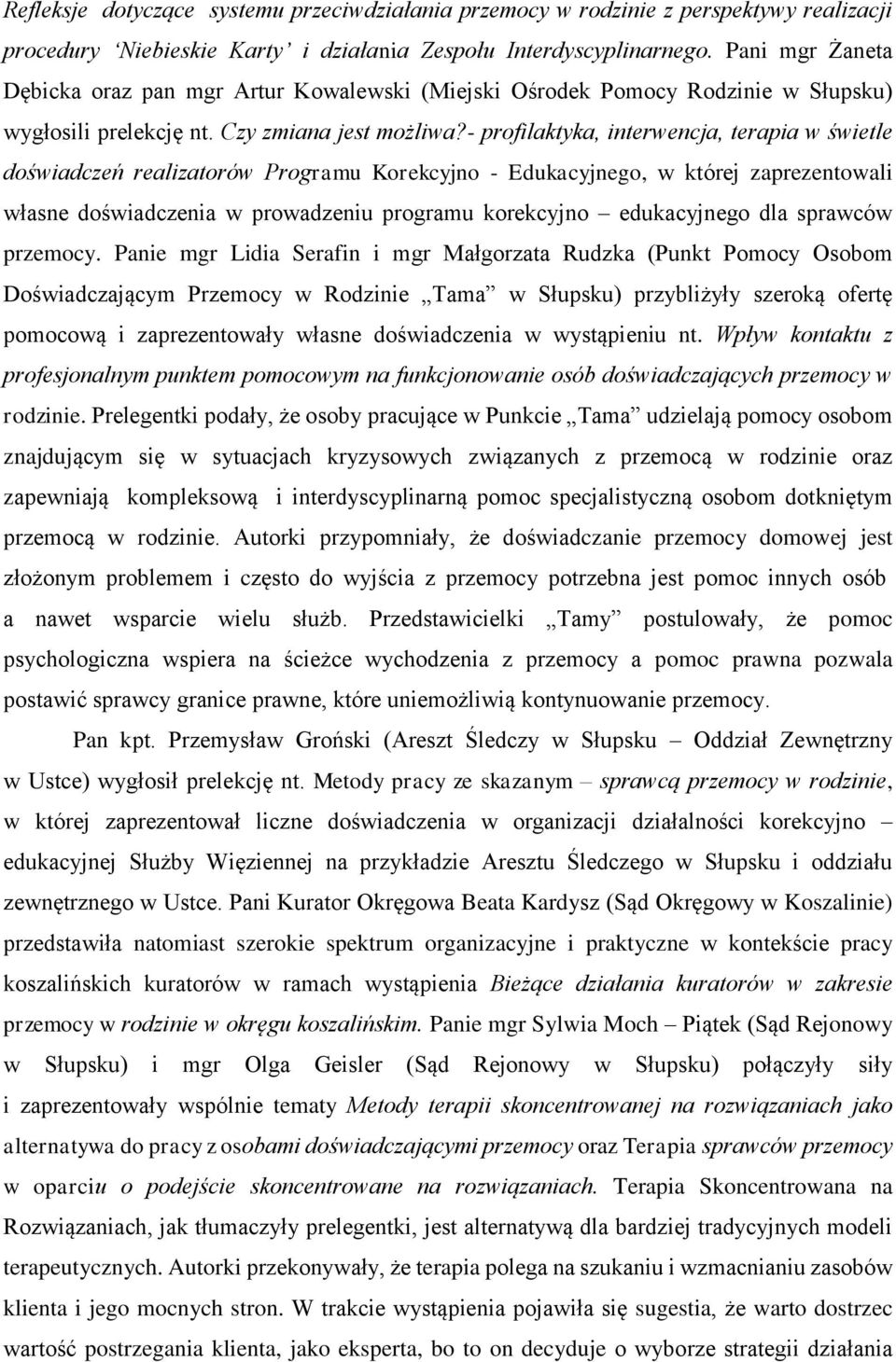 - profilaktyka, interwencja, terapia w świetle doświadczeń realizatorów Programu Korekcyjno - Edukacyjnego, w której zaprezentowali własne doświadczenia w prowadzeniu programu korekcyjno edukacyjnego