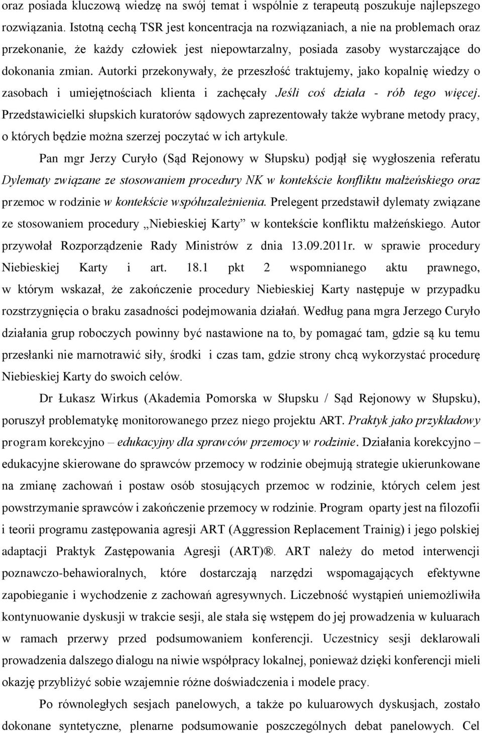 Autorki przekonywały, że przeszłość traktujemy, jako kopalnię wiedzy o zasobach i umiejętnościach klienta i zachęcały Jeśli coś działa - rób tego więcej.