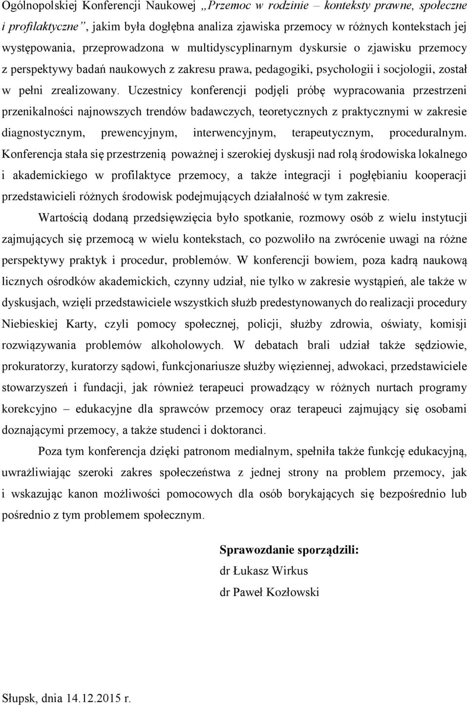 Uczestnicy konferencji podjęli próbę wypracowania przestrzeni przenikalności najnowszych trendów badawczych, teoretycznych z praktycznymi w zakresie diagnostycznym, prewencyjnym, interwencyjnym,