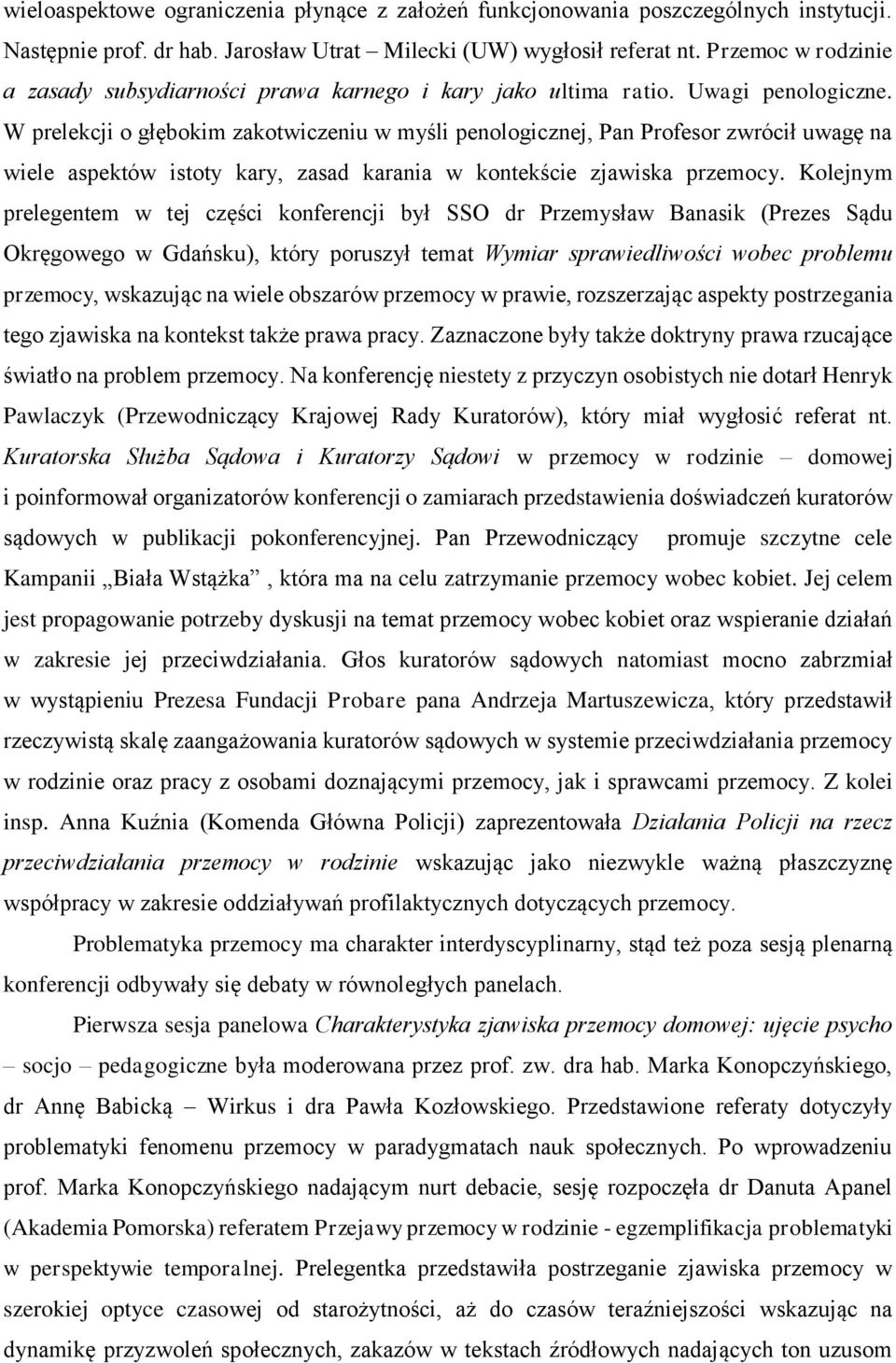 W prelekcji o głębokim zakotwiczeniu w myśli penologicznej, Pan Profesor zwrócił uwagę na wiele aspektów istoty kary, zasad karania w kontekście zjawiska przemocy.
