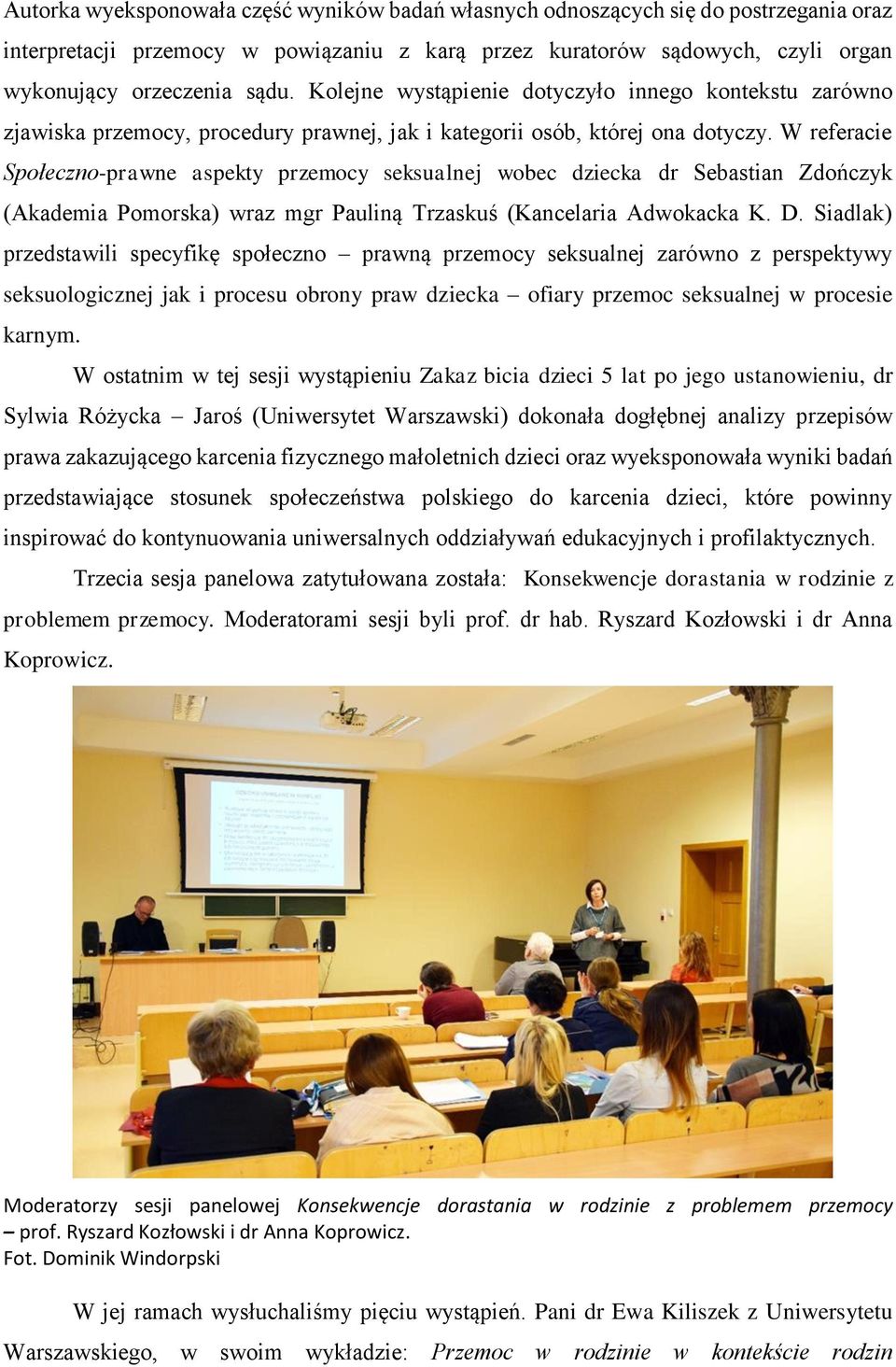 W referacie Społeczno-prawne aspekty przemocy seksualnej wobec dziecka dr Sebastian Zdończyk (Akademia Pomorska) wraz mgr Pauliną Trzaskuś (Kancelaria Adwokacka K. D.