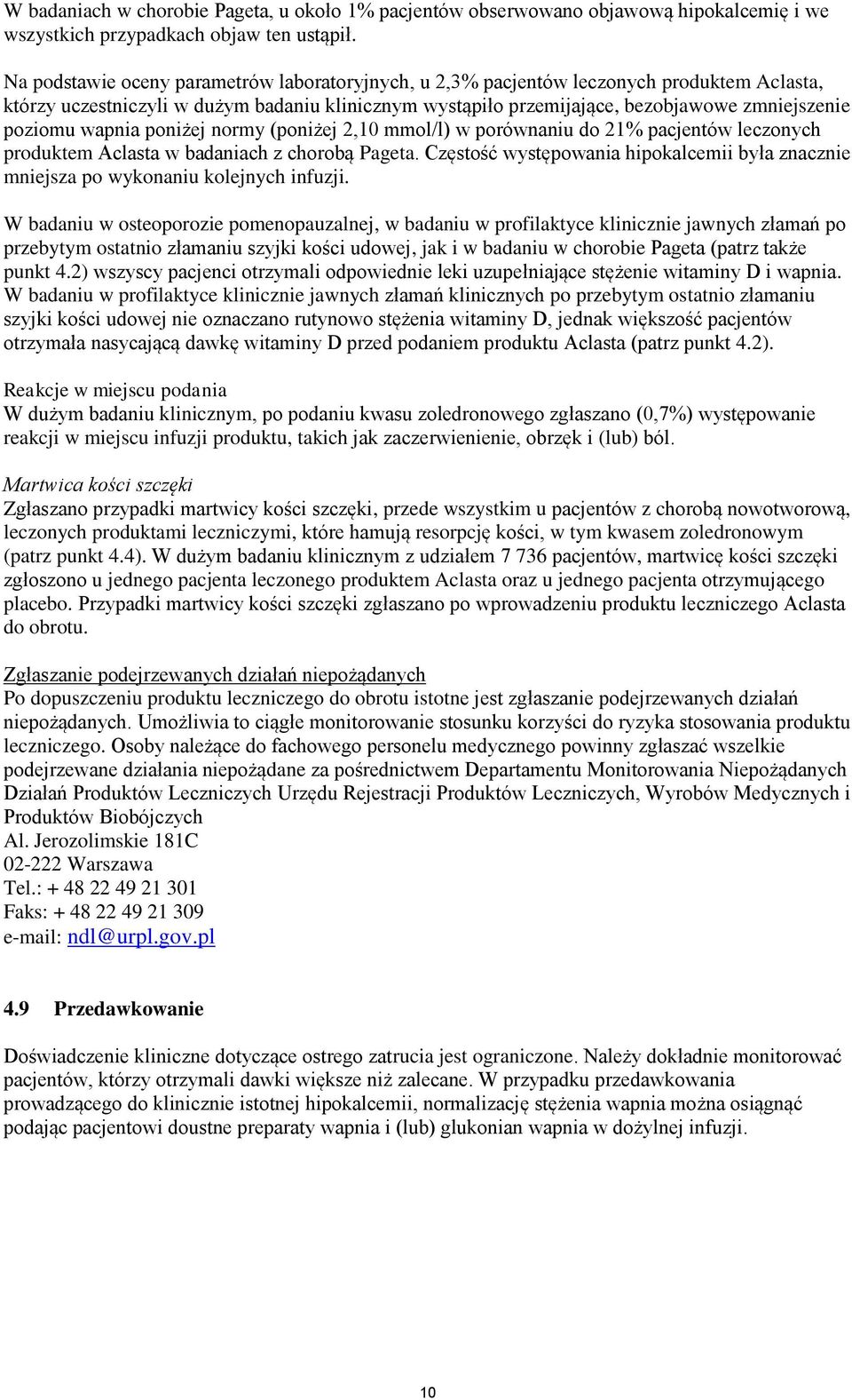 wapnia poniżej normy (poniżej 2,10 mmol/l) w porównaniu do 21% pacjentów leczonych produktem Aclasta w badaniach z chorobą Pageta.