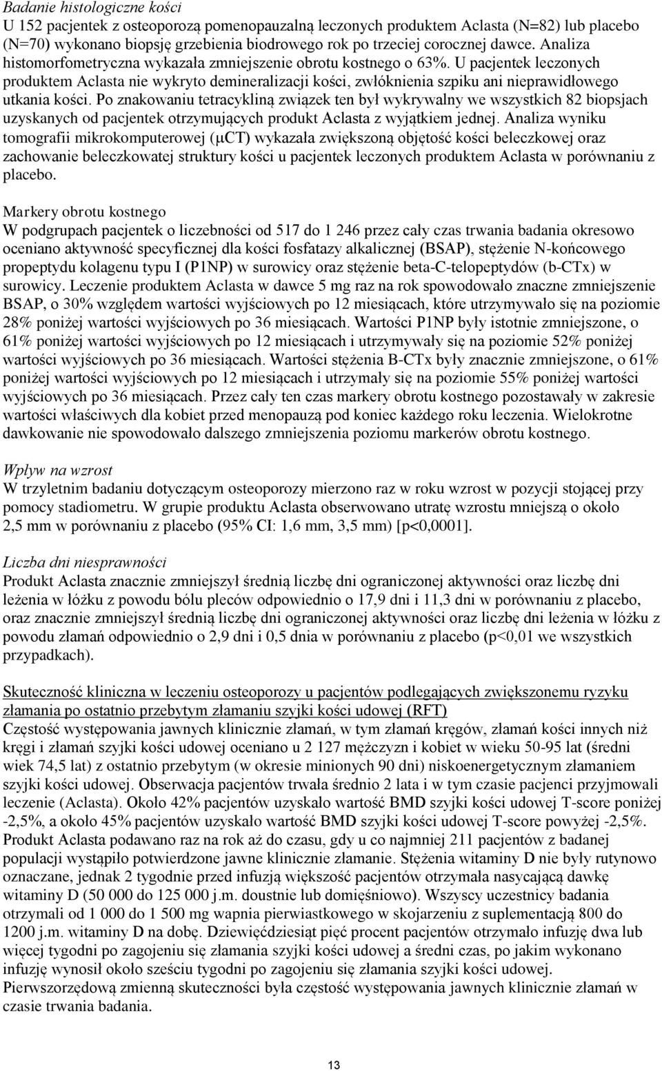 U pacjentek leczonych produktem Aclasta nie wykryto demineralizacji kości, zwłóknienia szpiku ani nieprawidłowego utkania kości.