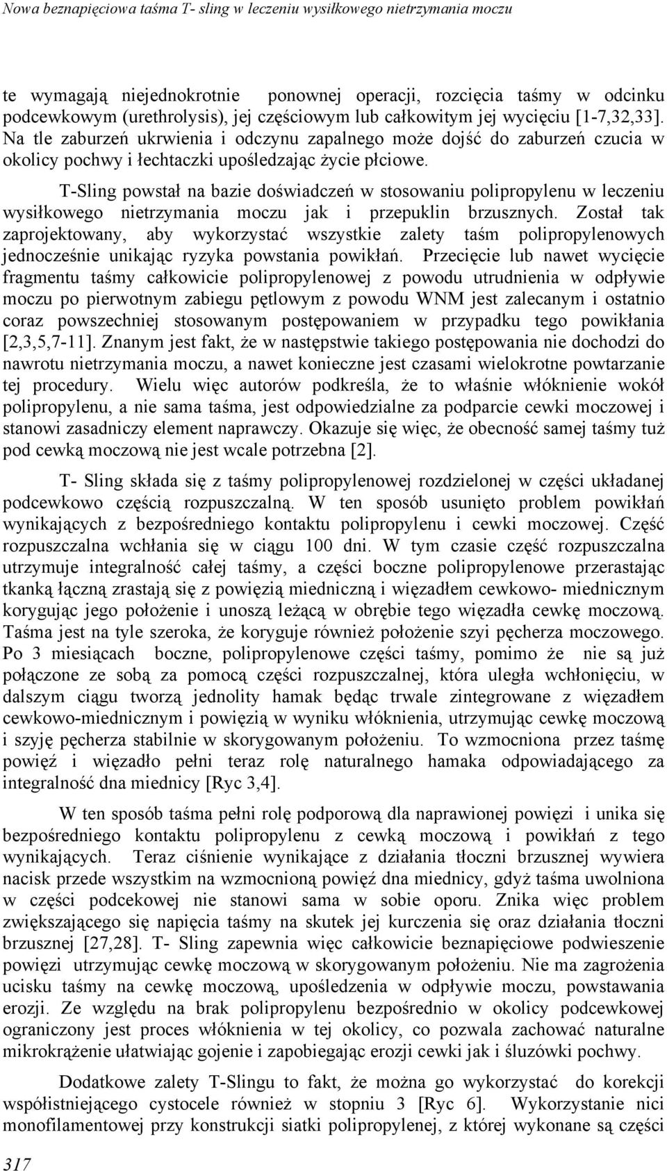 T-Sling powstał na bazie doświadczeń w stosowaniu polipropylenu w leczeniu wysiłkowego nietrzymania moczu jak i przepuklin brzusznych.
