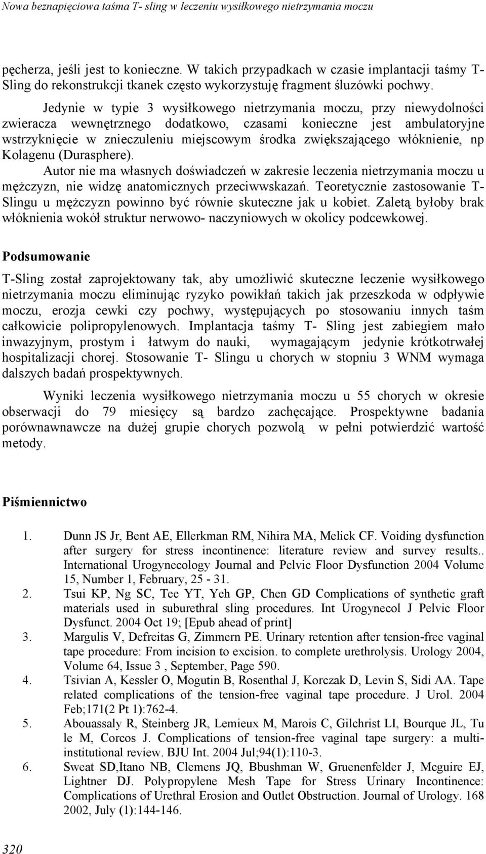 zwiększającego włóknienie, np Kolagenu (Durasphere). Autor nie ma własnych doświadczeń w zakresie leczenia nietrzymania moczu u mężczyzn, nie widzę anatomicznych przeciwwskazań.