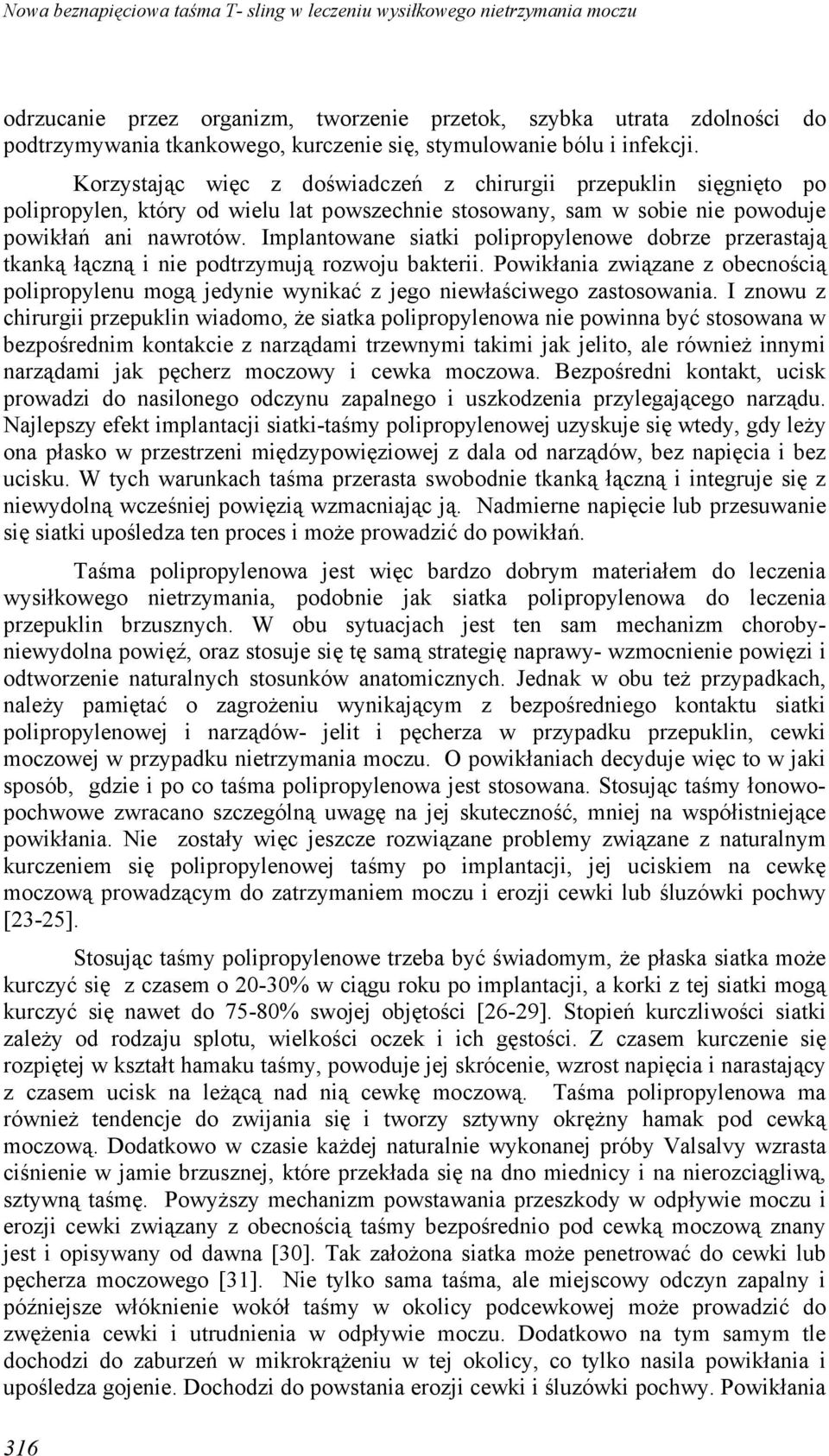 Implantowane siatki polipropylenowe dobrze przerastają tkanką łączną i nie podtrzymują rozwoju bakterii.