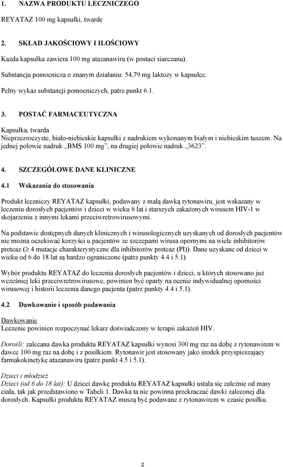 POSTAĆ FARMACEUTYCZNA Kapsułka, twarda Nieprzezroczyste, biało-niebieskie kapsułki z nadrukiem wykonanym białym i niebieskim tuszem.