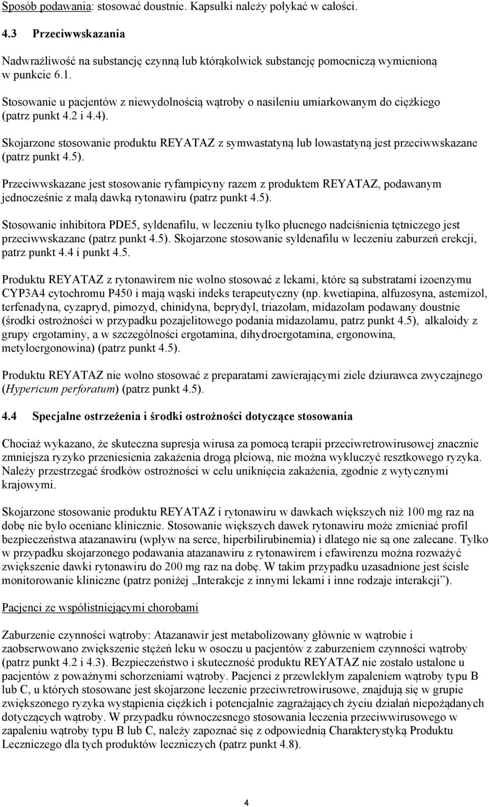 Skojarzone stosowanie produktu REYATAZ z symwastatyną lub lowastatyną jest przeciwwskazane (patrz punkt 4.5).