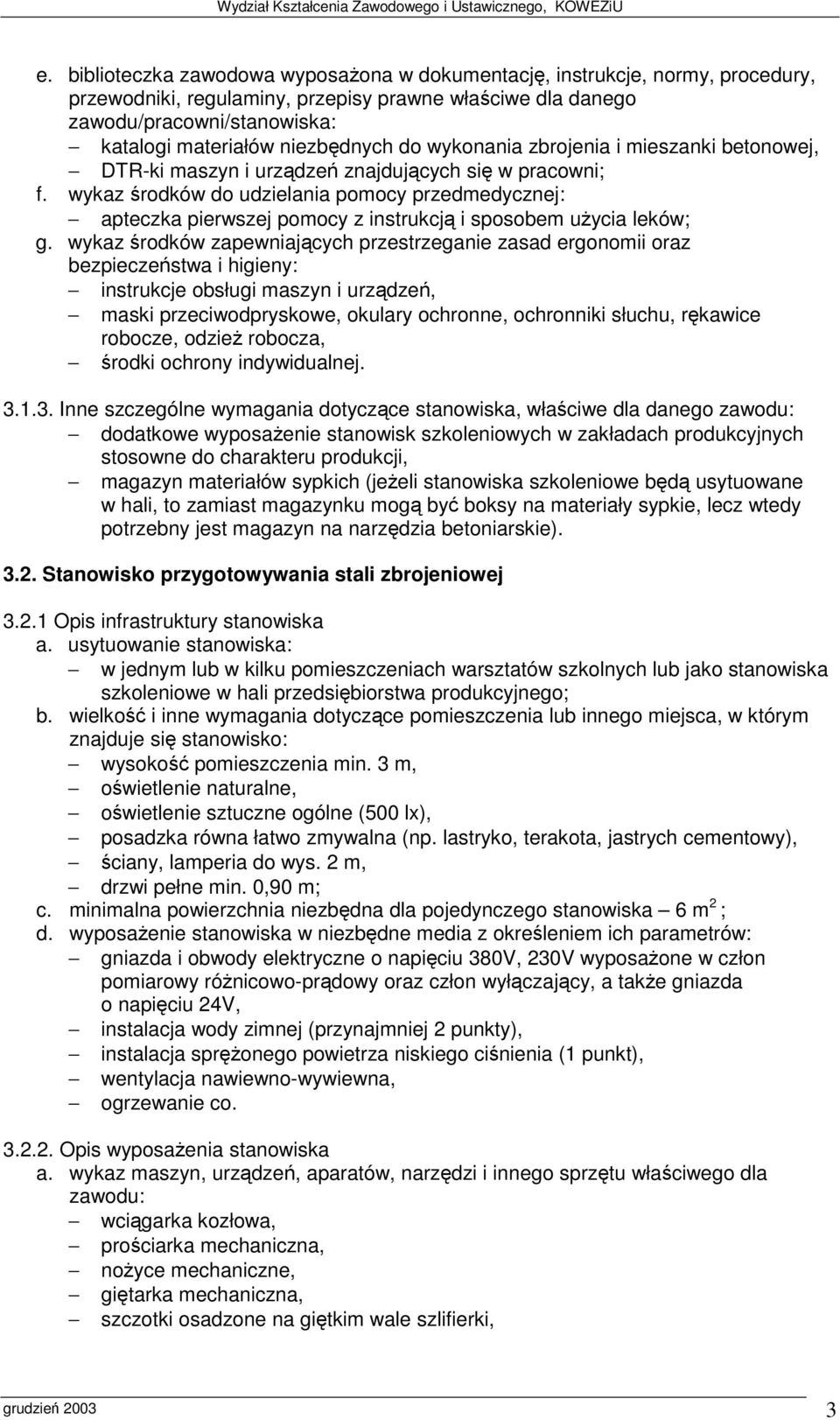 1.3. Inne szczególne wymagania dotyczce stanowiska, właciwe dla danego dodatkowe wyposaenie stanowisk szkoleniowych w zakładach produkcyjnych stosowne do charakteru produkcji, magazyn materiałów