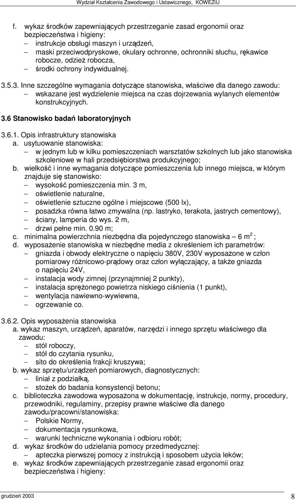 6.1. Opis infrastruktury stanowiska owietlenie sztuczne ogólne i miejscowe (500 lx), drzwi pełne min. 0.90 m; c. minimalna powierzchnia niezbdna dla pojedynczego stanowiska 6 m 2 