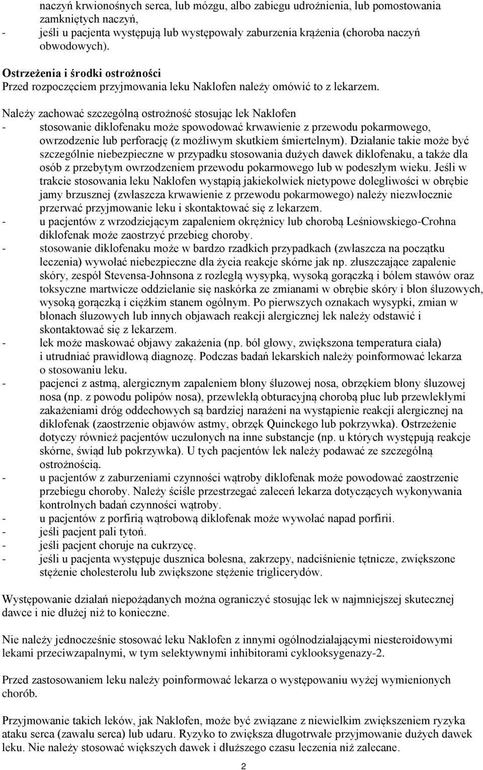 Należy zachować szczególną ostrożność stosując lek Naklofen - stosowanie diklofenaku może spowodować krwawienie z przewodu pokarmowego, owrzodzenie lub perforację (z możliwym skutkiem śmiertelnym).