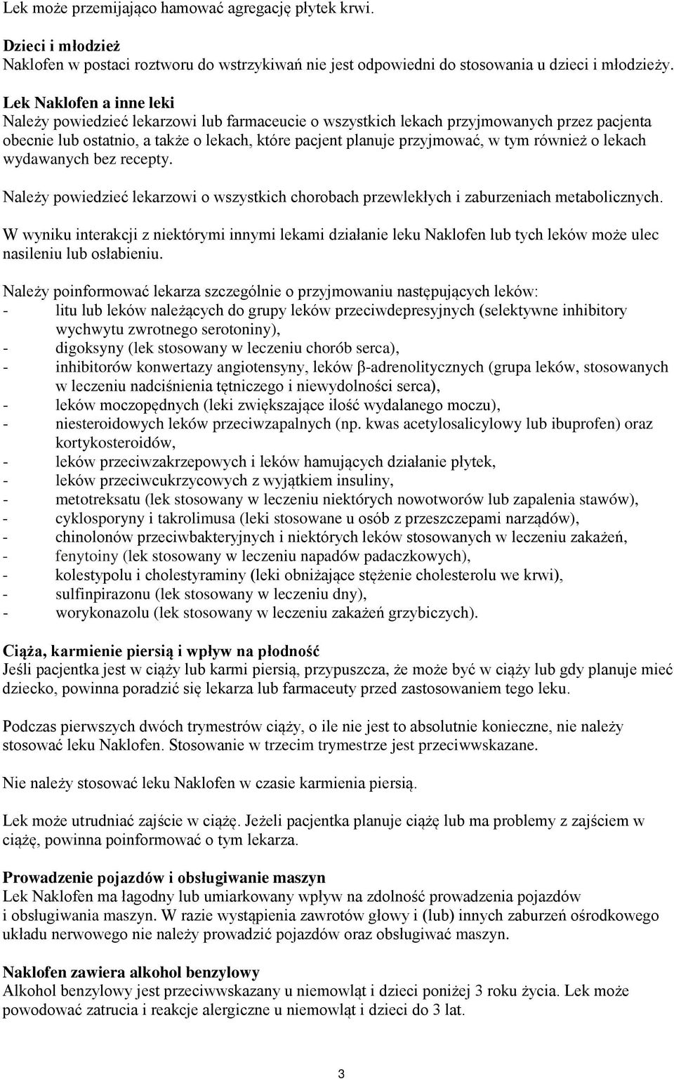 również o lekach wydawanych bez recepty. Należy powiedzieć lekarzowi o wszystkich chorobach przewlekłych i zaburzeniach metabolicznych.