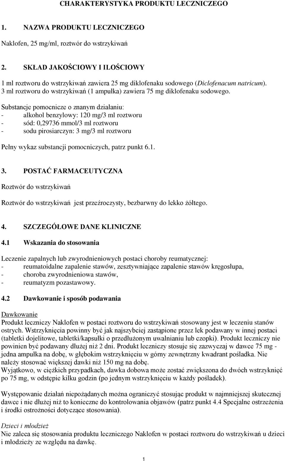 Substancje pomocnicze o znanym działaniu: - alkohol benzylowy: 120 mg/3 ml roztworu - sód: 0,29736 mmol/3 ml roztworu - sodu pirosiarczyn: 3 mg/3 ml roztworu Pełny wykaz substancji pomocniczych,