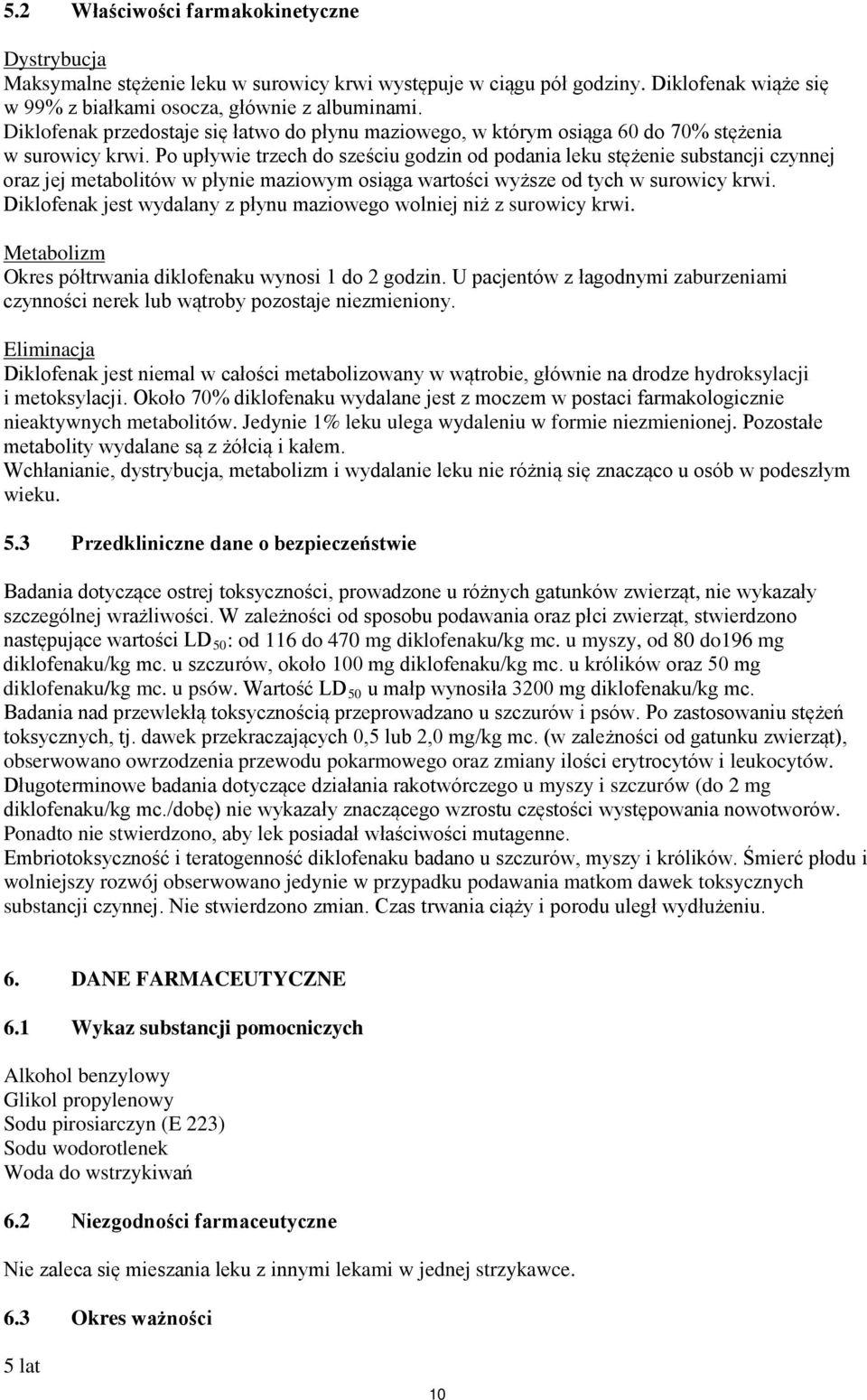 Po upływie trzech do sześciu godzin od podania leku stężenie substancji czynnej oraz jej metabolitów w płynie maziowym osiąga wartości wyższe od tych w surowicy krwi.