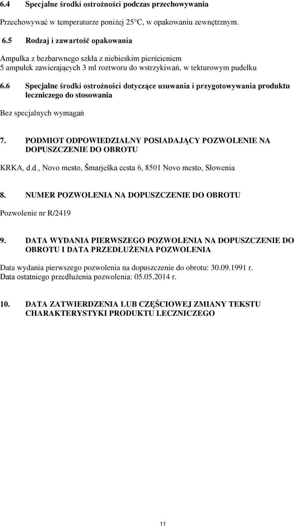6 Specjalne środki ostrożności dotyczące usuwania i przygotowywania produktu leczniczego do stosowania Bez specjalnych wymagań 7.