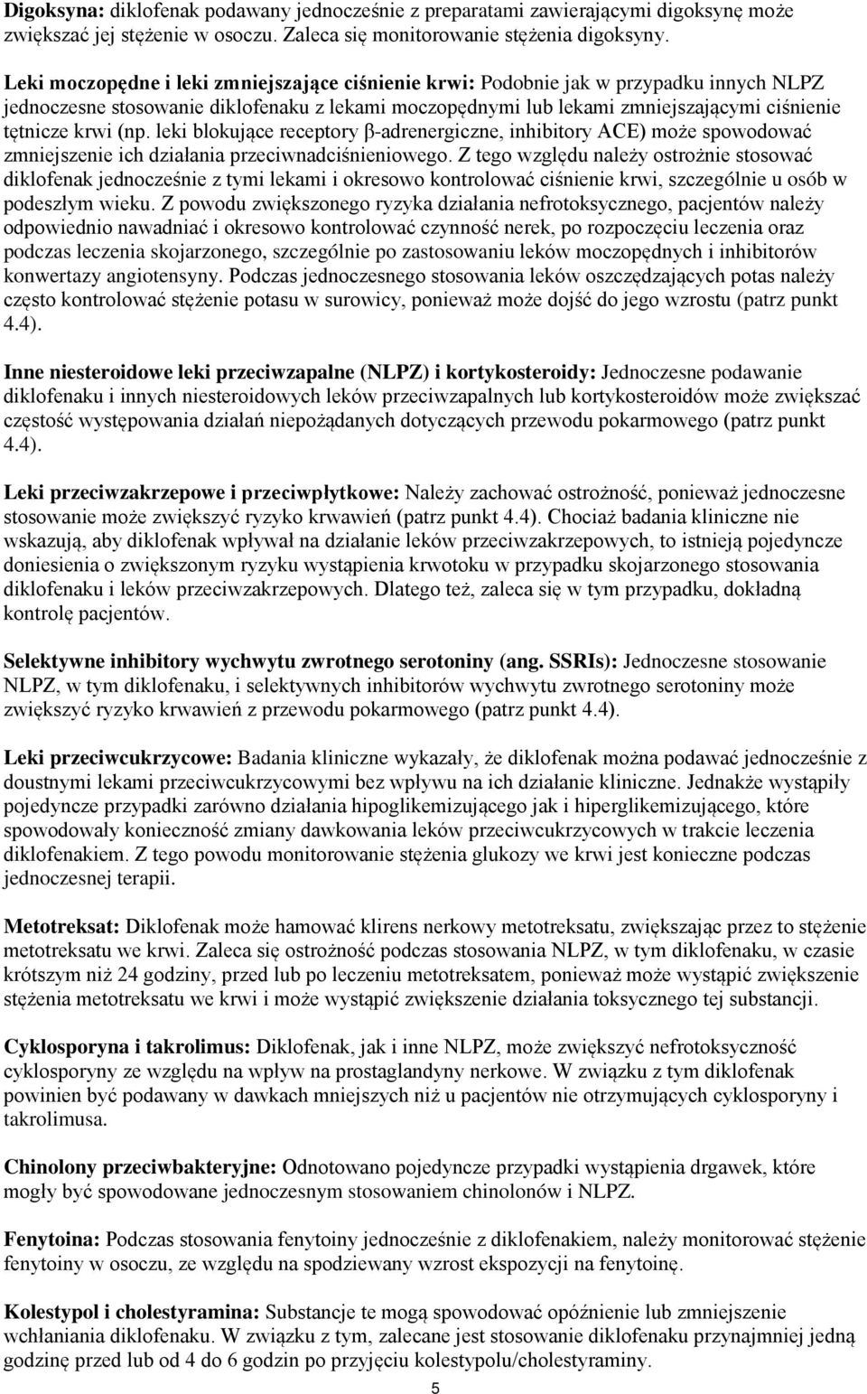 (np. leki blokujące receptory β-adrenergiczne, inhibitory ACE) może spowodować zmniejszenie ich działania przeciwnadciśnieniowego.