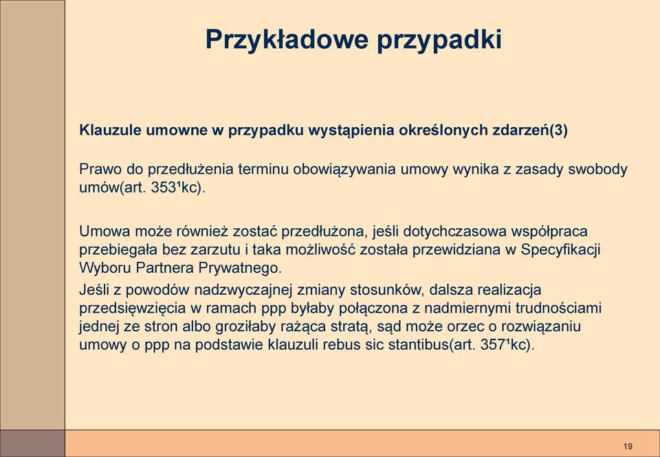 Umowa może również zostać przedłużona, jeśli dotychczasowa współpraca przebiegała bez zarzutu i taka możliwość została przewidziana w Specyfikacji Wyboru