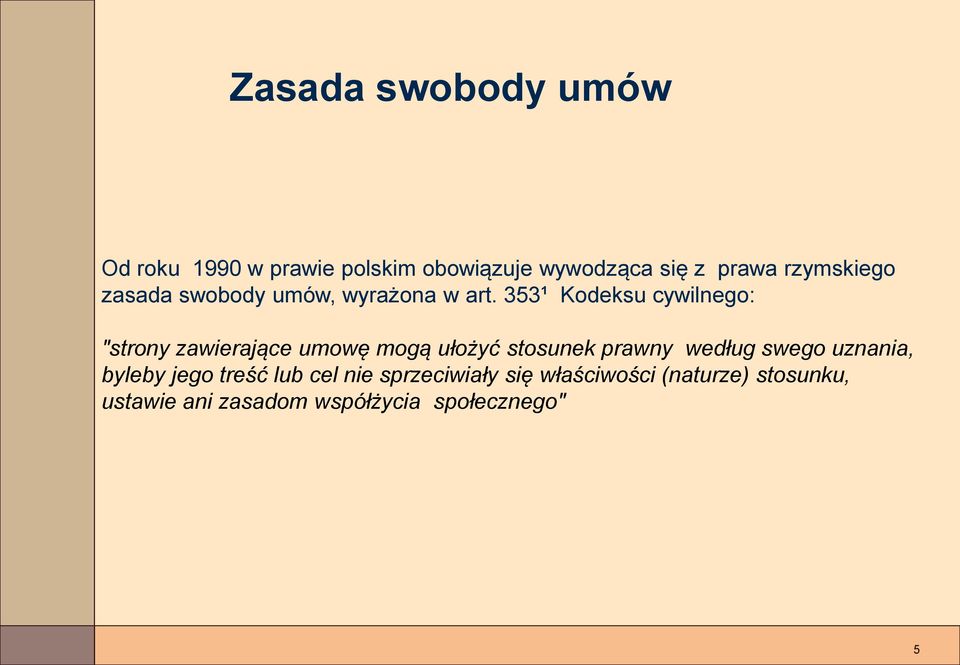 353¹ Kodeksu cywilnego: "strony zawierające umowę mogą ułożyć stosunek prawny według