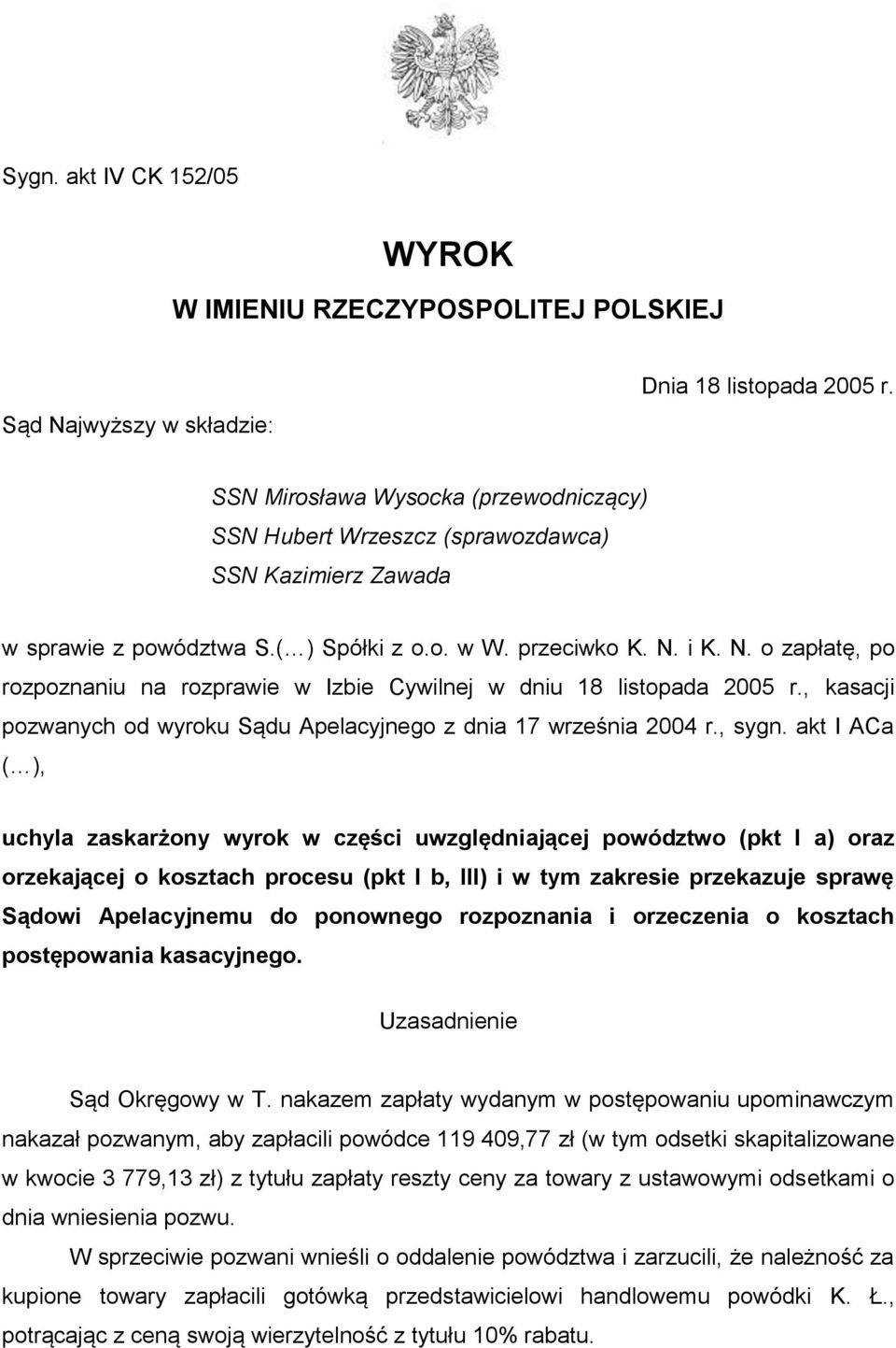 i K. N. o zapłatę, po rozpoznaniu na rozprawie w Izbie Cywilnej w dniu 18 listopada 2005 r., kasacji pozwanych od wyroku Sądu Apelacyjnego z dnia 17 września 2004 r., sygn.