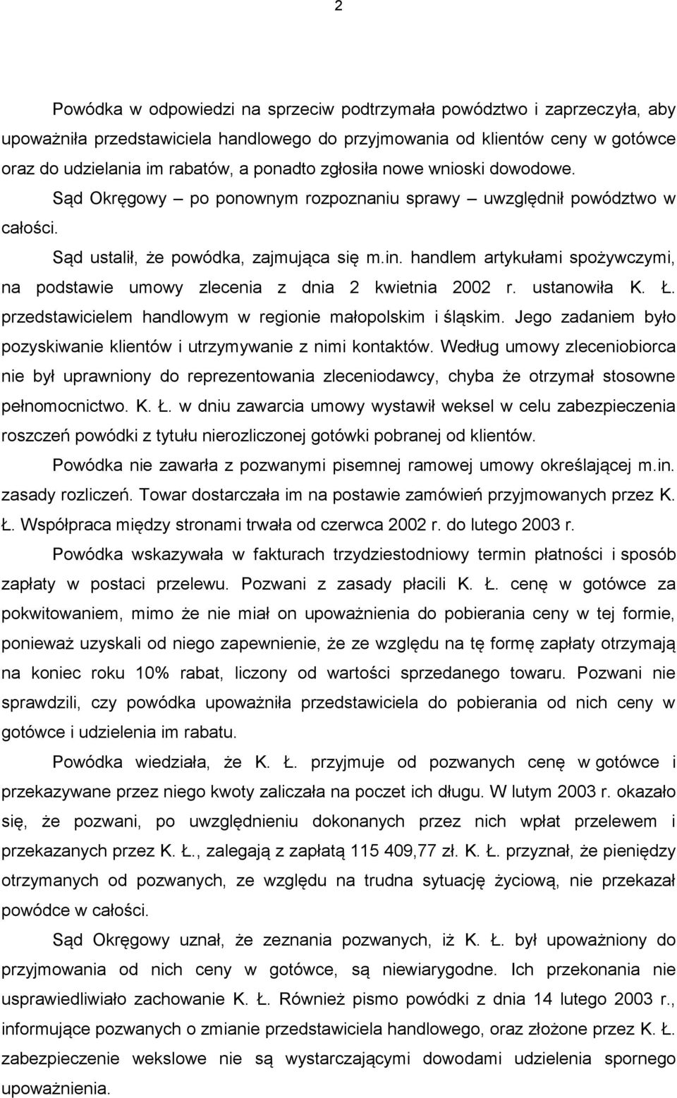 handlem artykułami spożywczymi, na podstawie umowy zlecenia z dnia 2 kwietnia 2002 r. ustanowiła K. Ł. przedstawicielem handlowym w regionie małopolskim i śląskim.