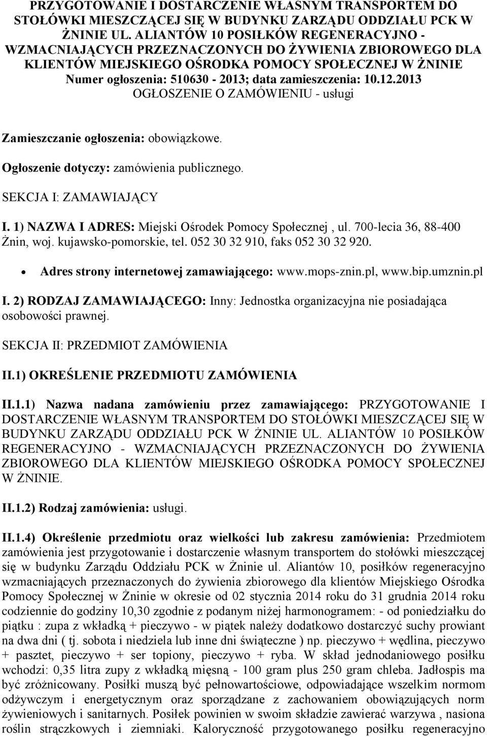 10.12.2013 OGŁOSZENIE O ZAMÓWIENIU - usługi Zamieszczanie ogłoszenia: obowiązkowe. Ogłoszenie dotyczy: zamówienia publicznego. SEKCJA I: ZAMAWIAJĄCY I.