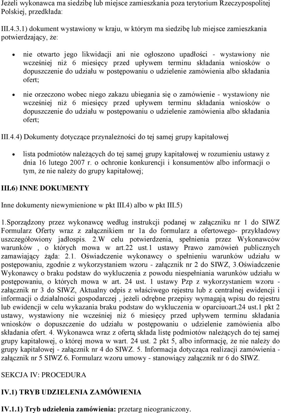 przed upływem terminu składania wniosków o dopuszczenie do udziału w postępowaniu o udzielenie zamówienia albo składania ofert; nie orzeczono wobec niego zakazu ubiegania się o zamówienie -