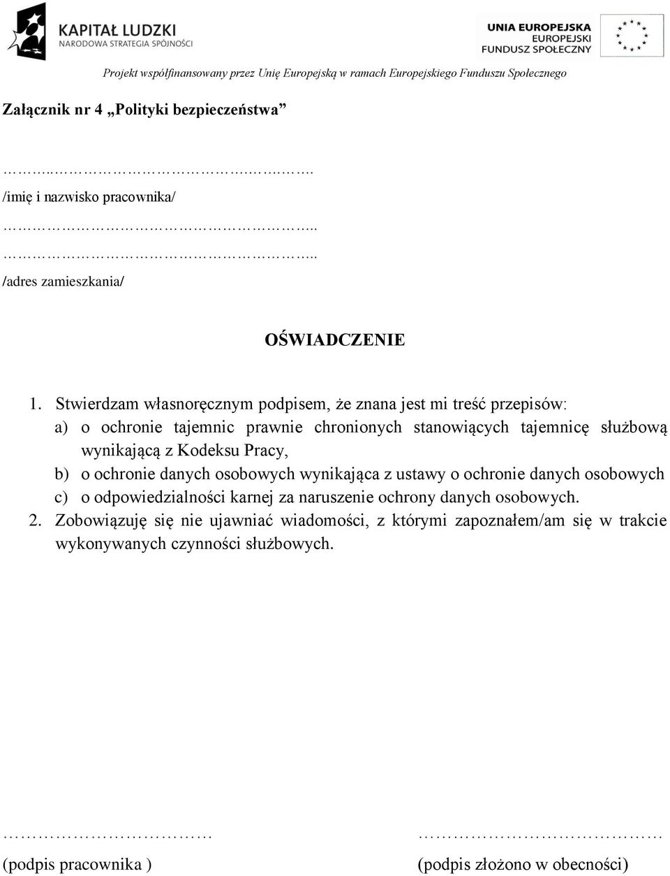 wynikającą z Kodeksu Pracy, b) o ochronie danych osobowych wynikająca z ustawy o ochronie danych osobowych c) o odpowiedzialności karnej za naruszenie